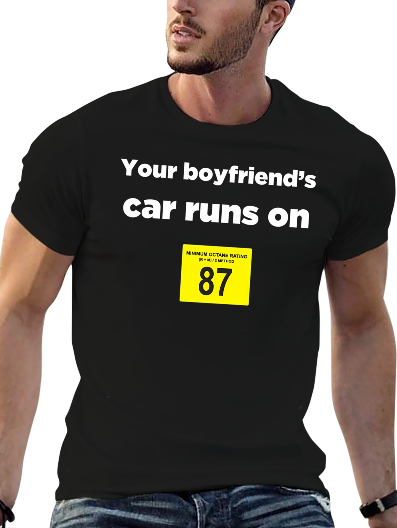 Boyfriends Car Runs on 87 Octane T-Shirt