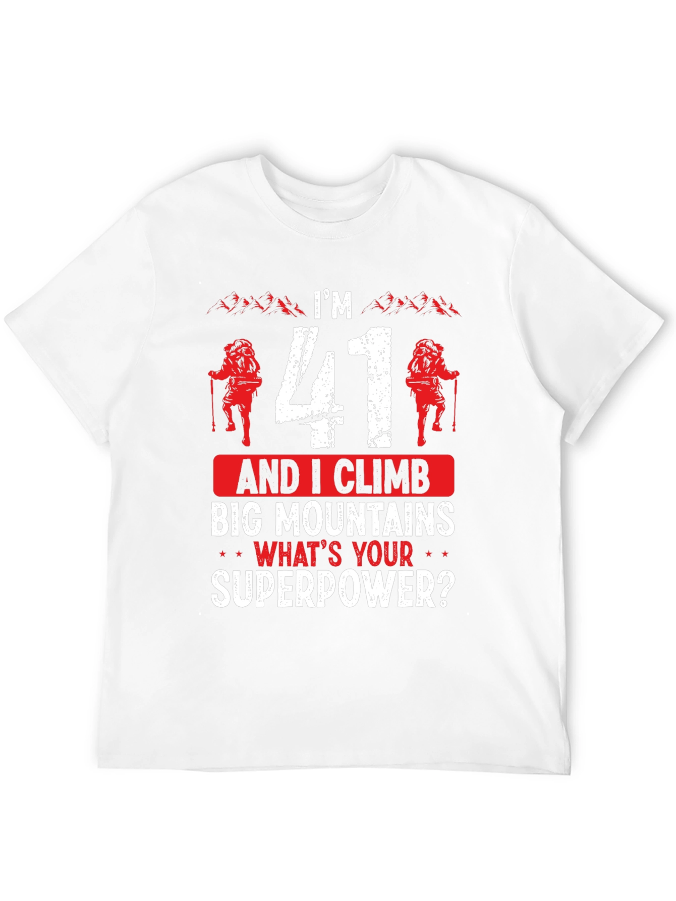 Im 41 and I Climb T-Shirt