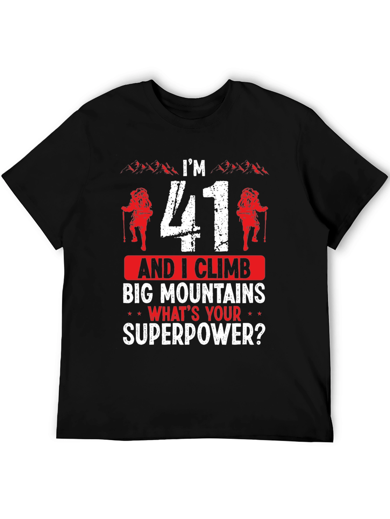 Im 41 and I Climb T-Shirt