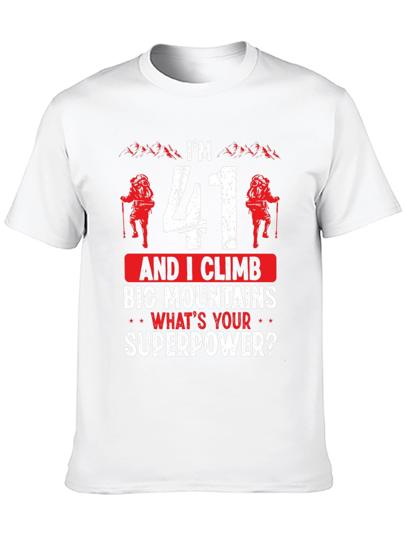 Im 41 and I Climb T-Shirt