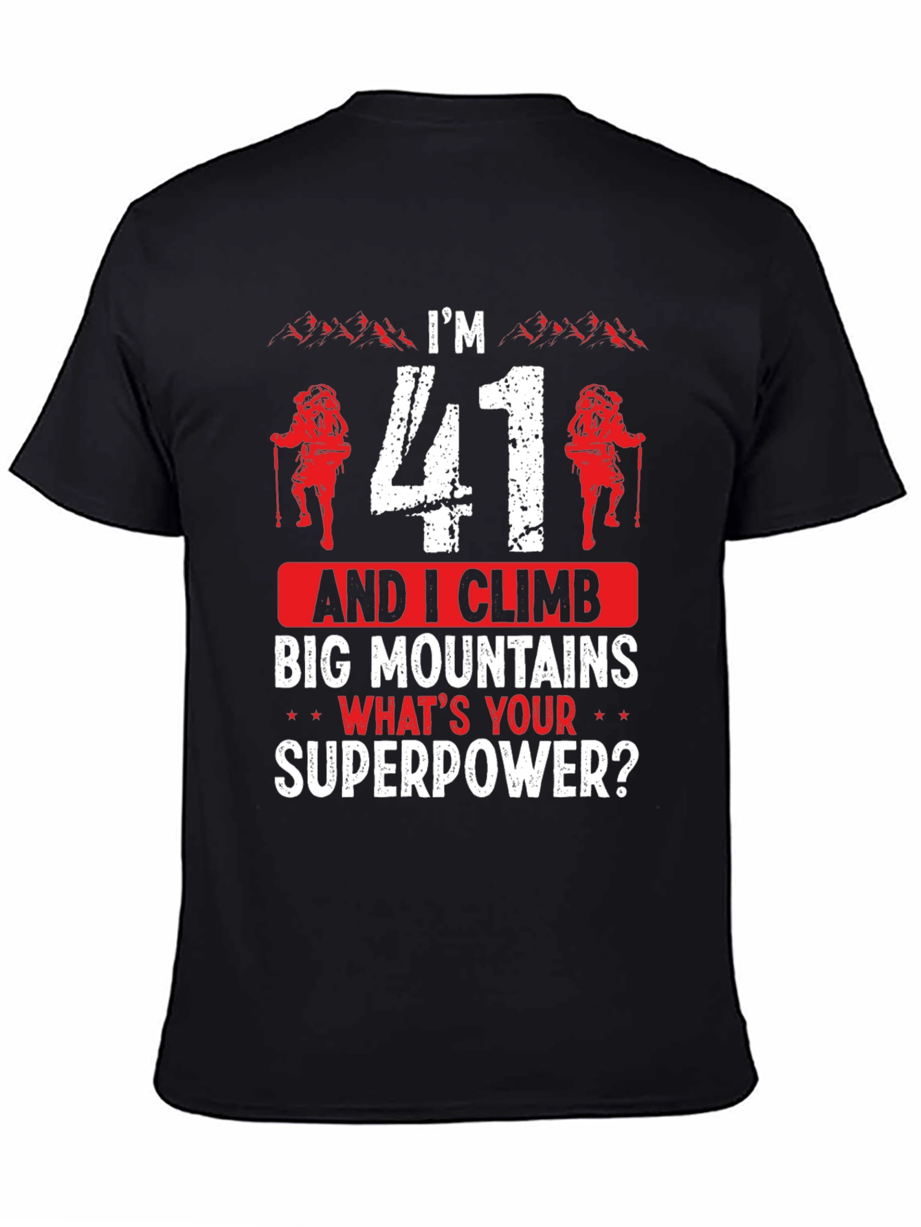Im 41 and I Climb T-Shirt