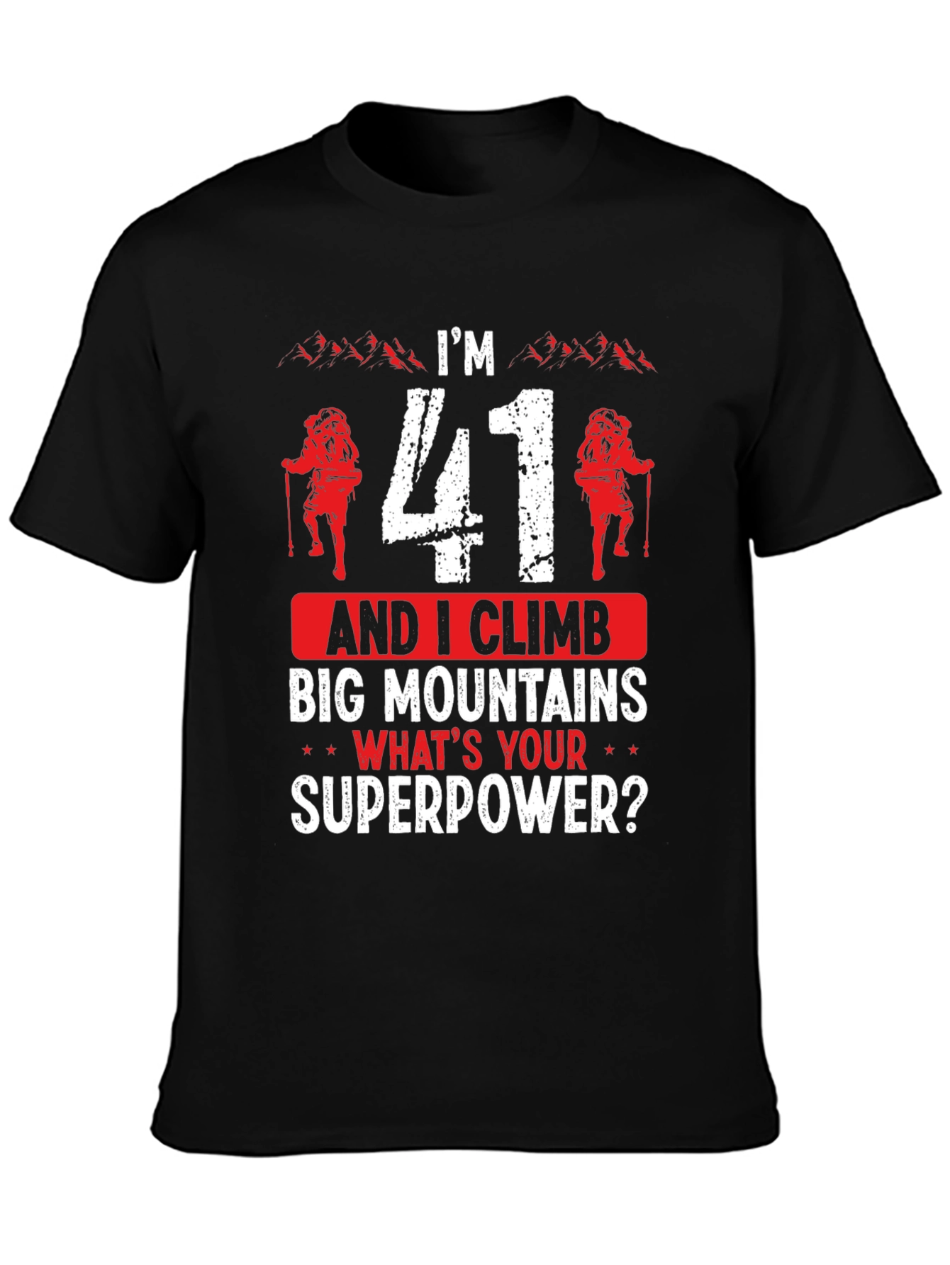 Im 41 and I Climb T-Shirt