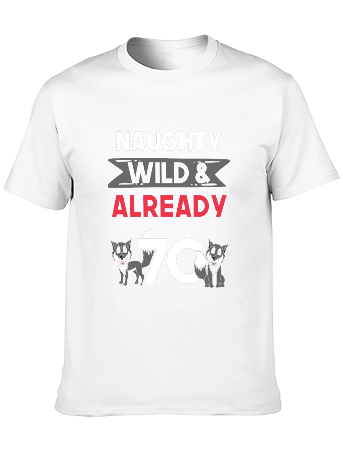 Naughty Wild & Already 70 T-Shirt