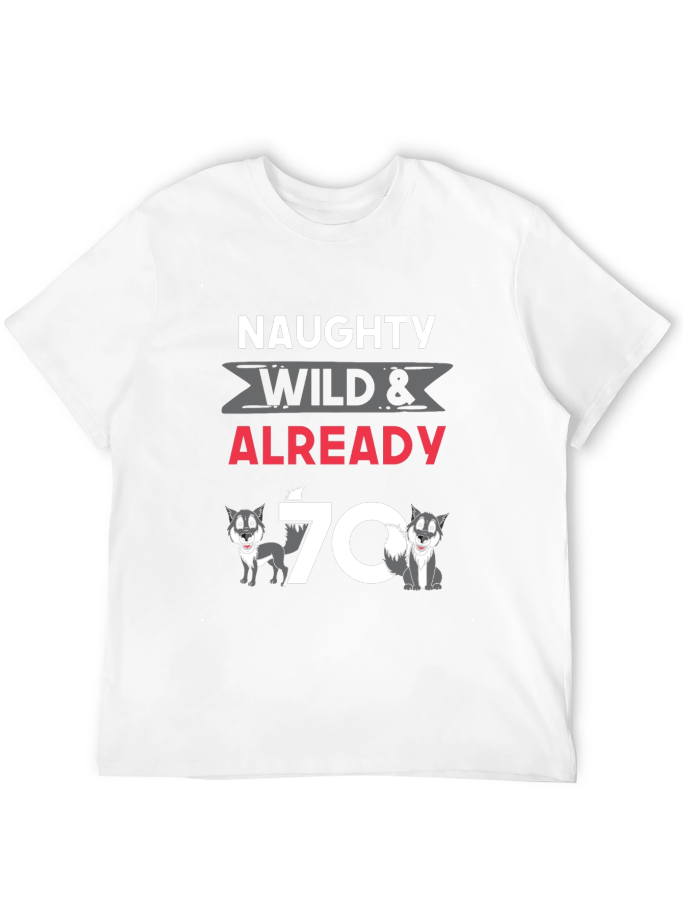Naughty Wild & Already 70 T-Shirt