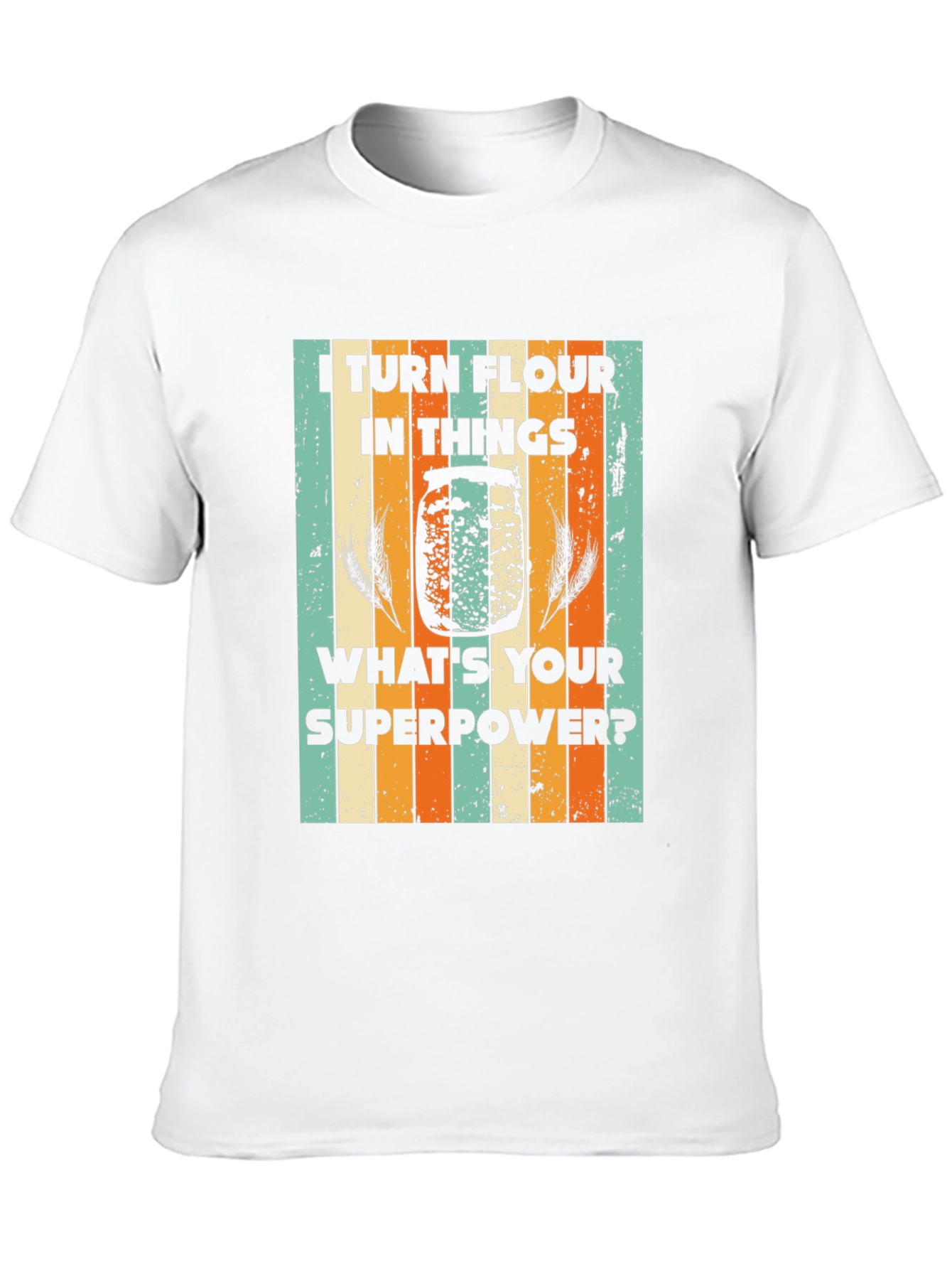 I Turn Flour Into Things T-Shirt