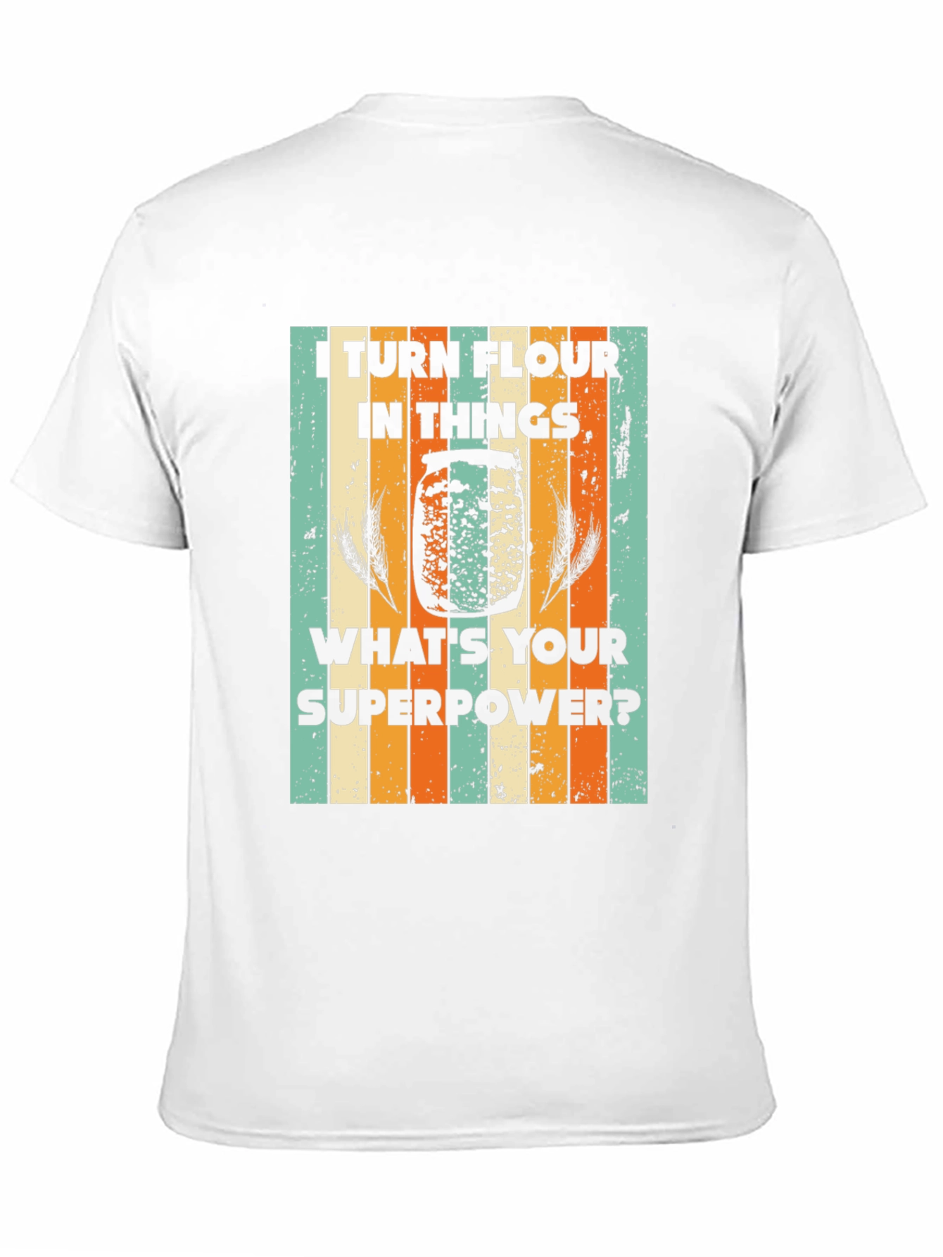 I Turn Flour Into Things T-Shirt
