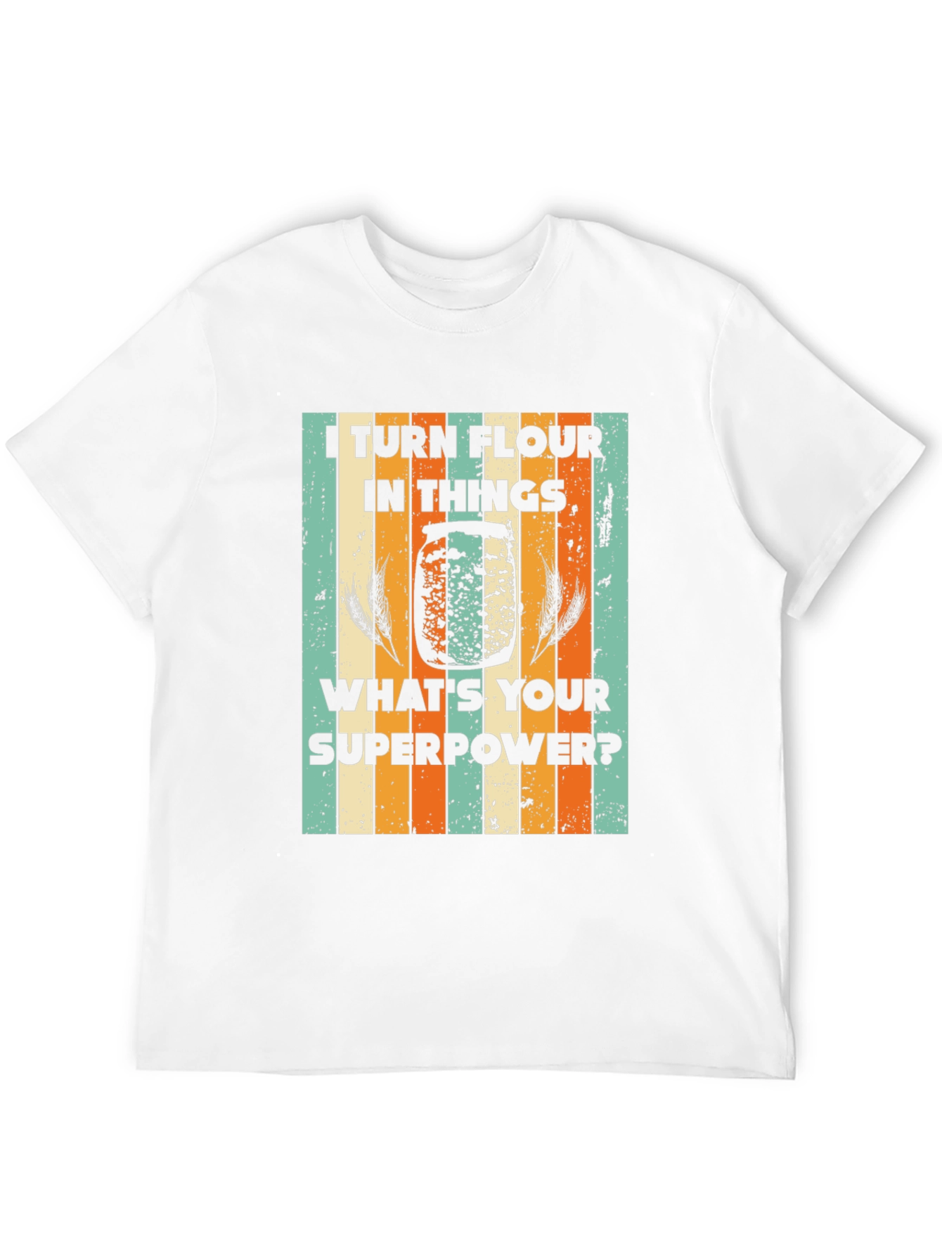 I Turn Flour Into Things T-Shirt