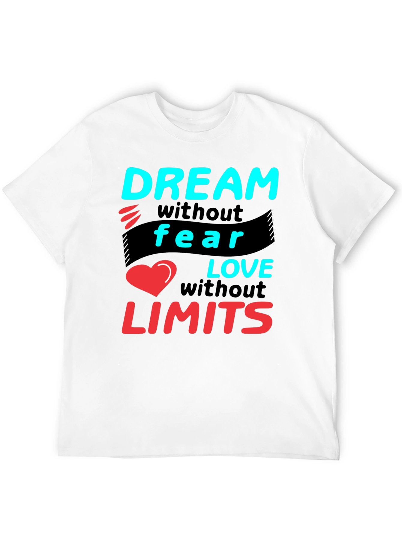 Dream Without Fear Love Without Limits T-Shirt