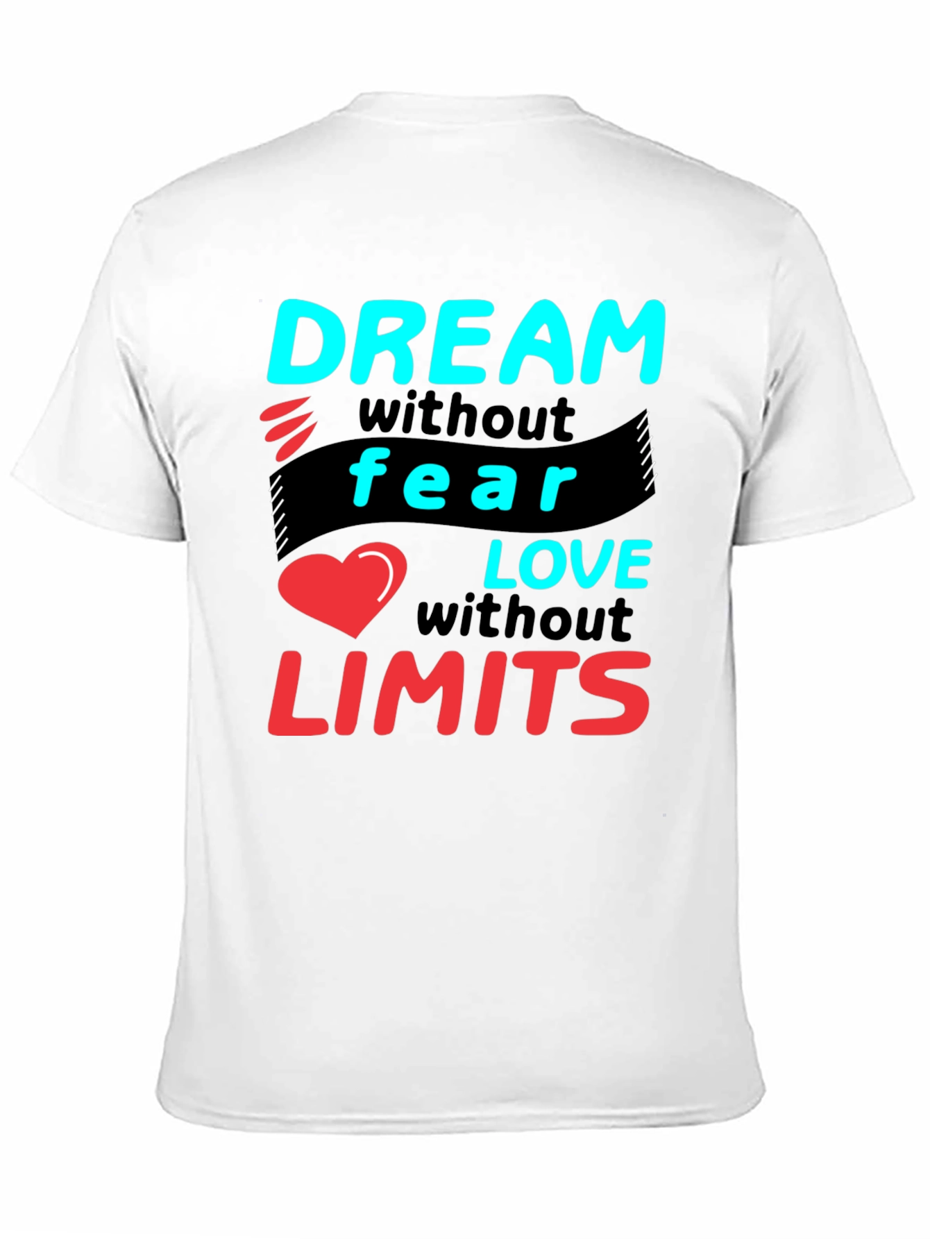 Dream Without Fear Love Without Limits T-Shirt