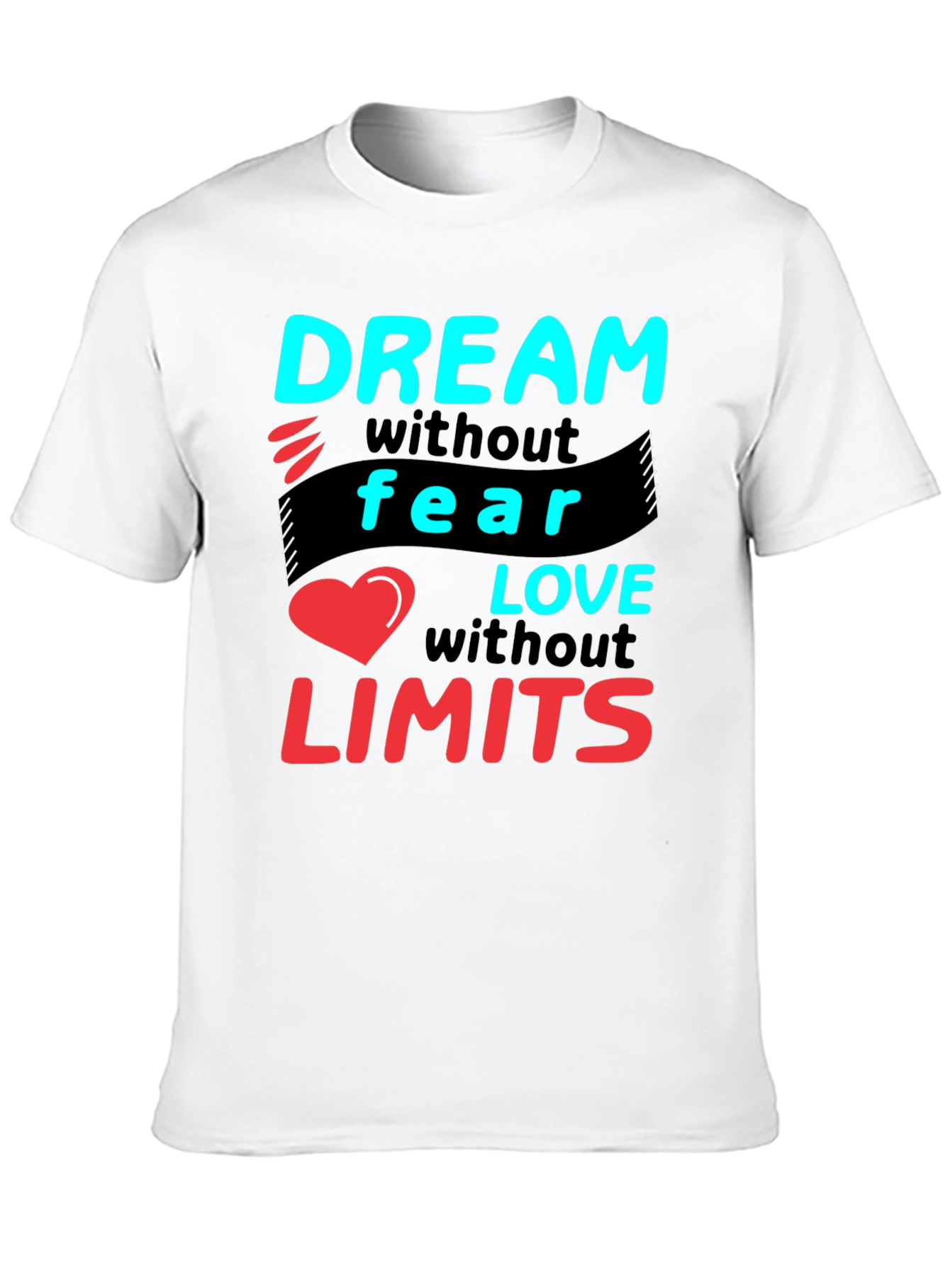 Dream Without Fear Love Without Limits T-Shirt