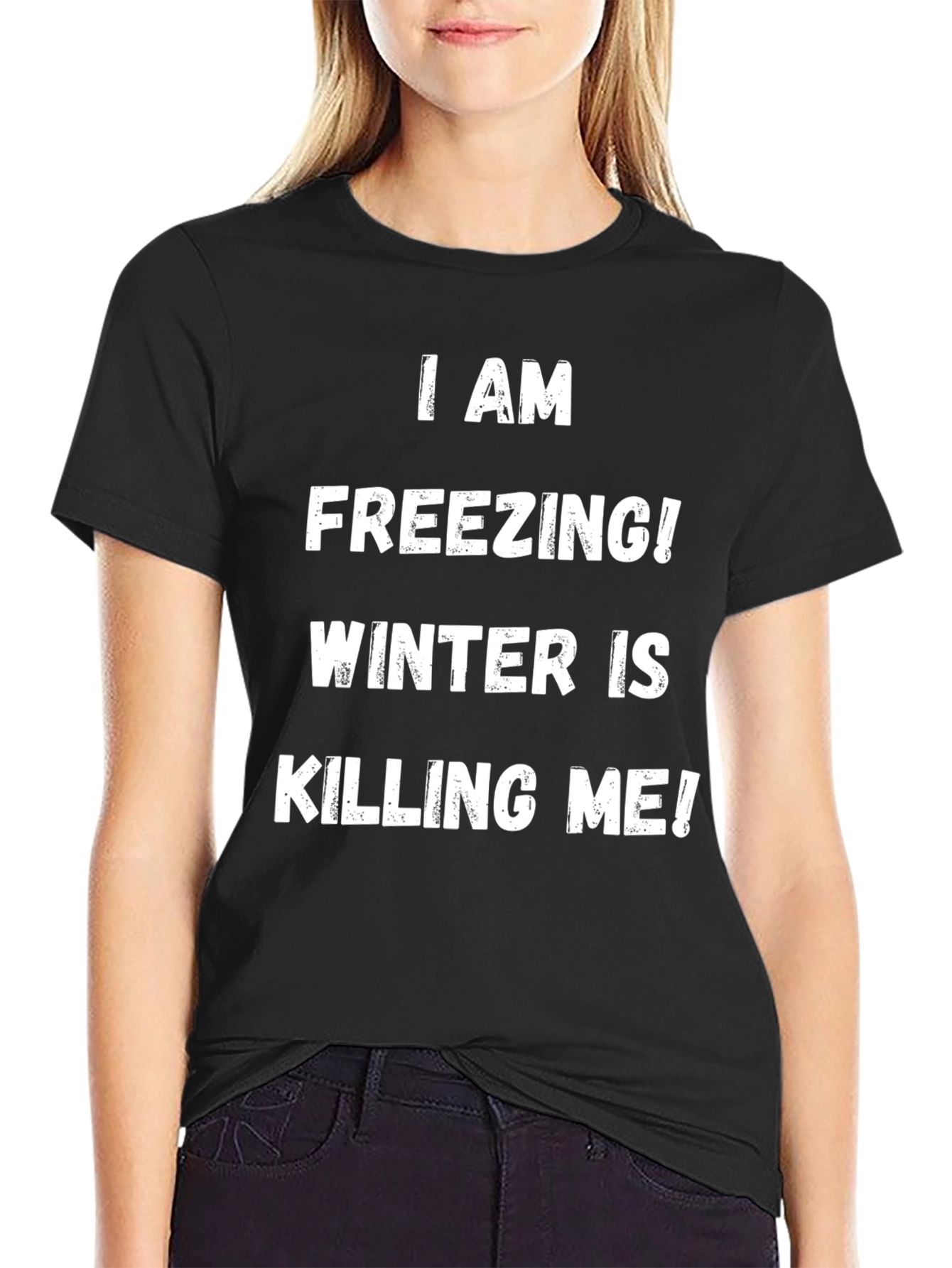 I Am Freezing! Winter is Killing Me! T-Shirt