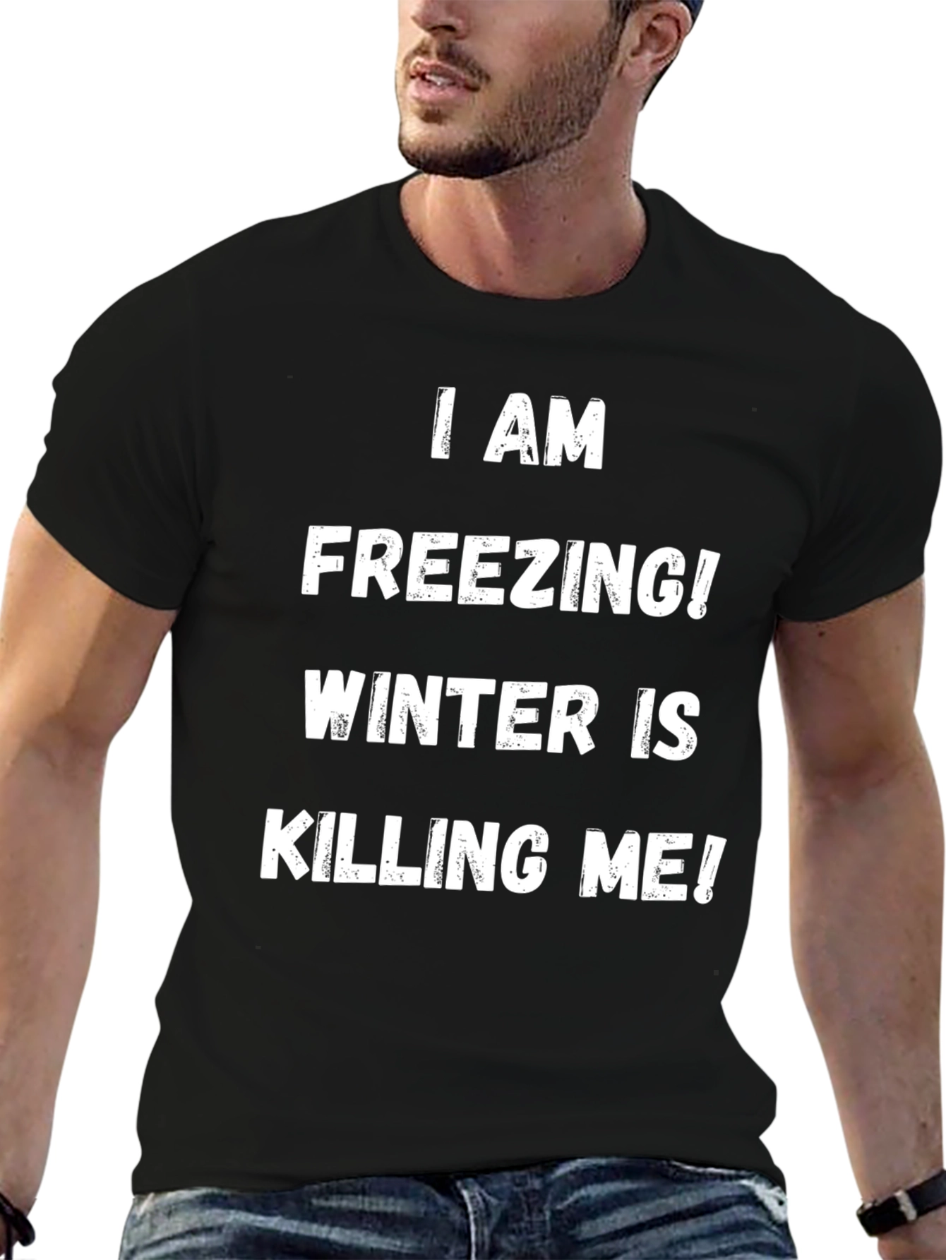 I Am Freezing! Winter is Killing Me! T-Shirt