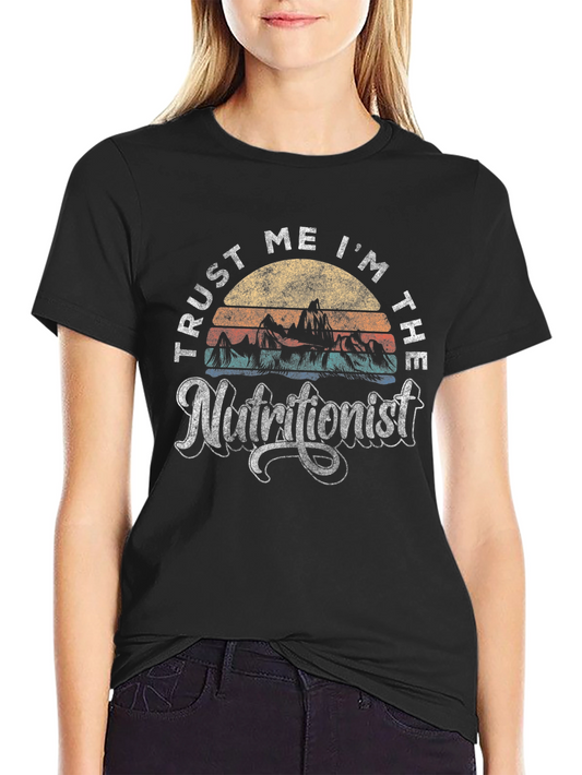 Trust Me Im The Nutritionist T-Shirt