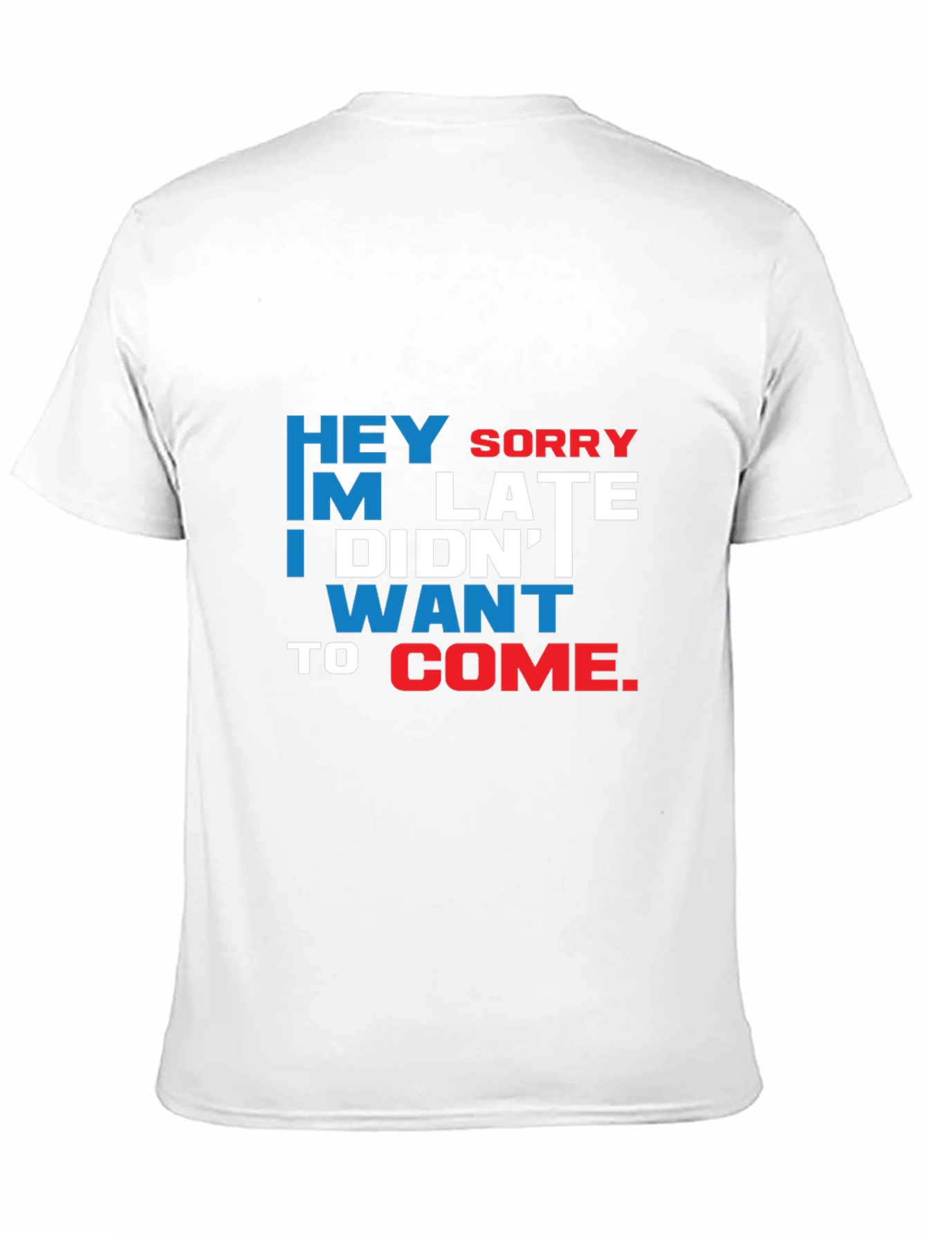 Funny Sarcastic Graphic T-Shirt: Hey Sorry Im Late
