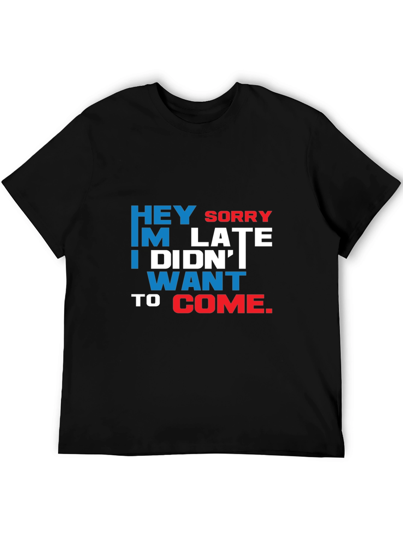 Funny Sarcastic Graphic T-Shirt: Hey Sorry Im Late