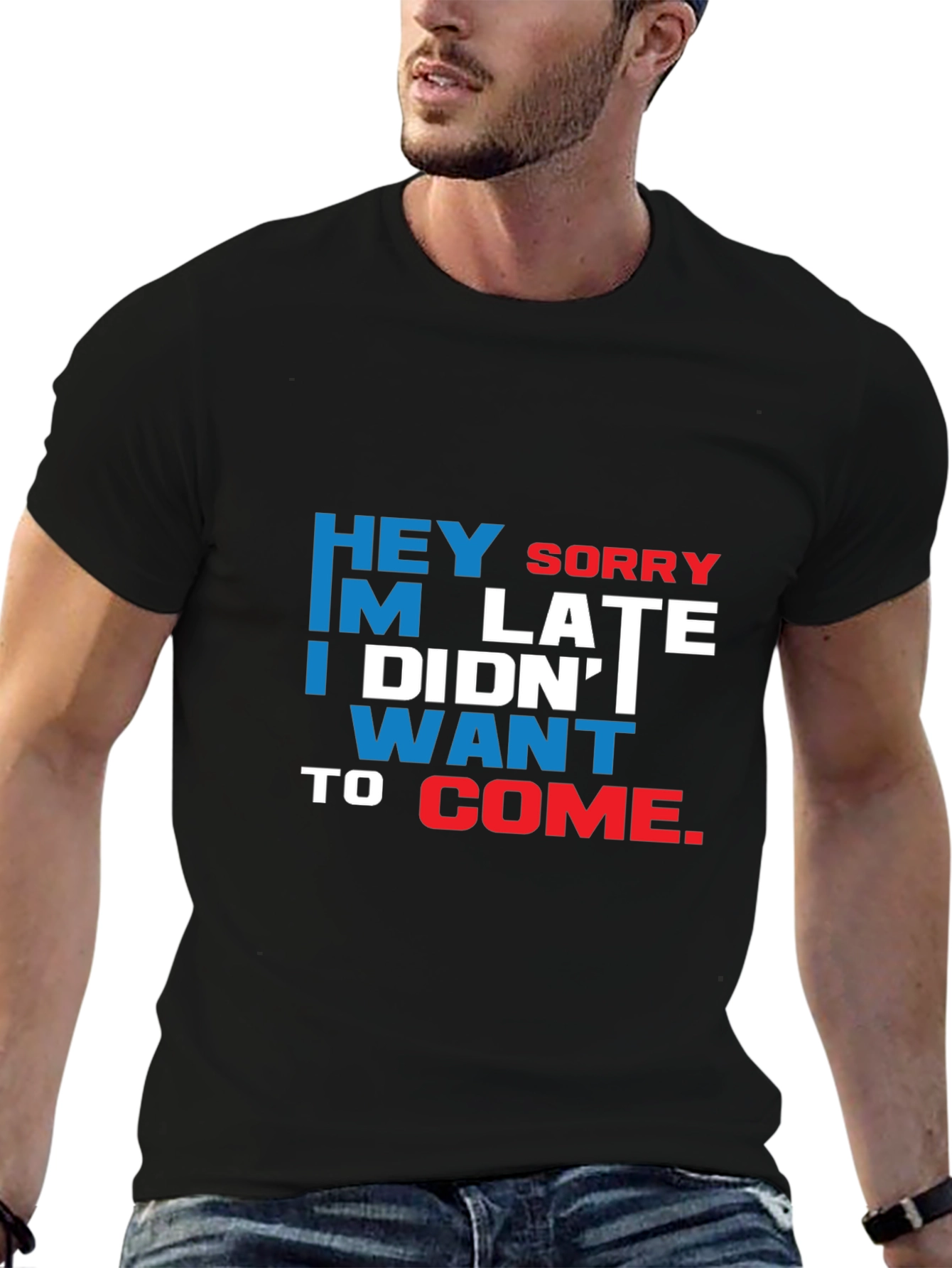 Funny Sarcastic Graphic T-Shirt: Hey Sorry Im Late