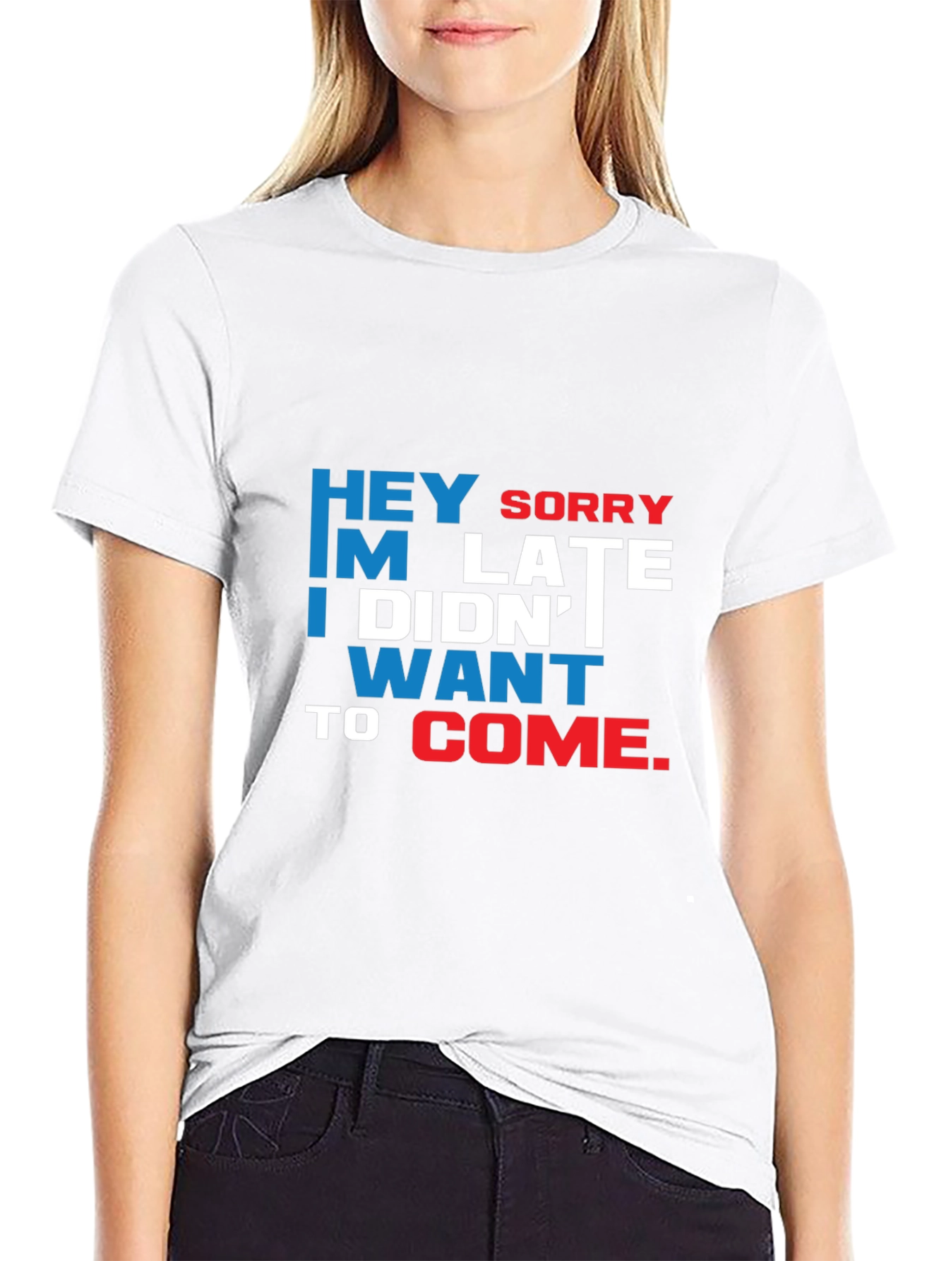 Funny Sarcastic Graphic T-Shirt: Hey Sorry Im Late