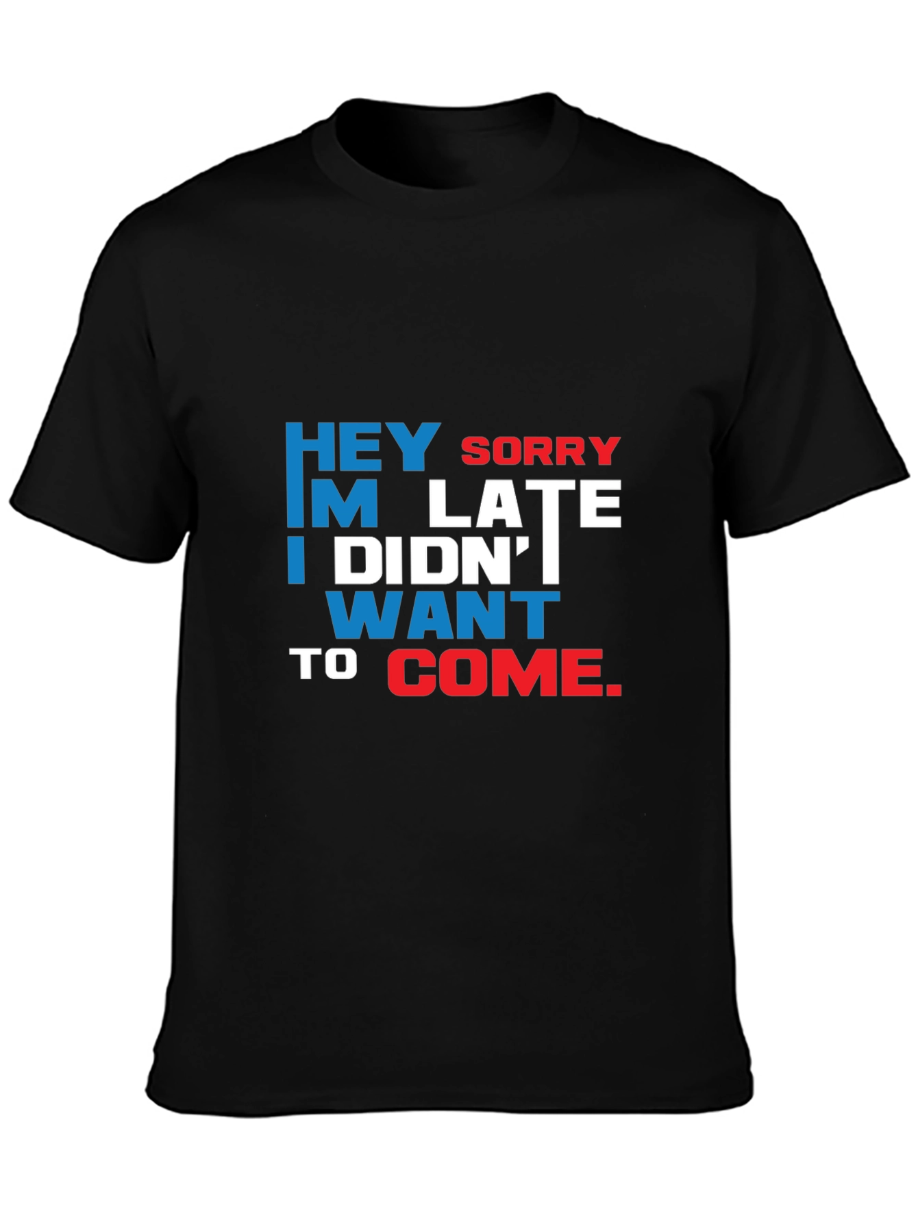 Funny Sarcastic Graphic T-Shirt: Hey Sorry Im Late