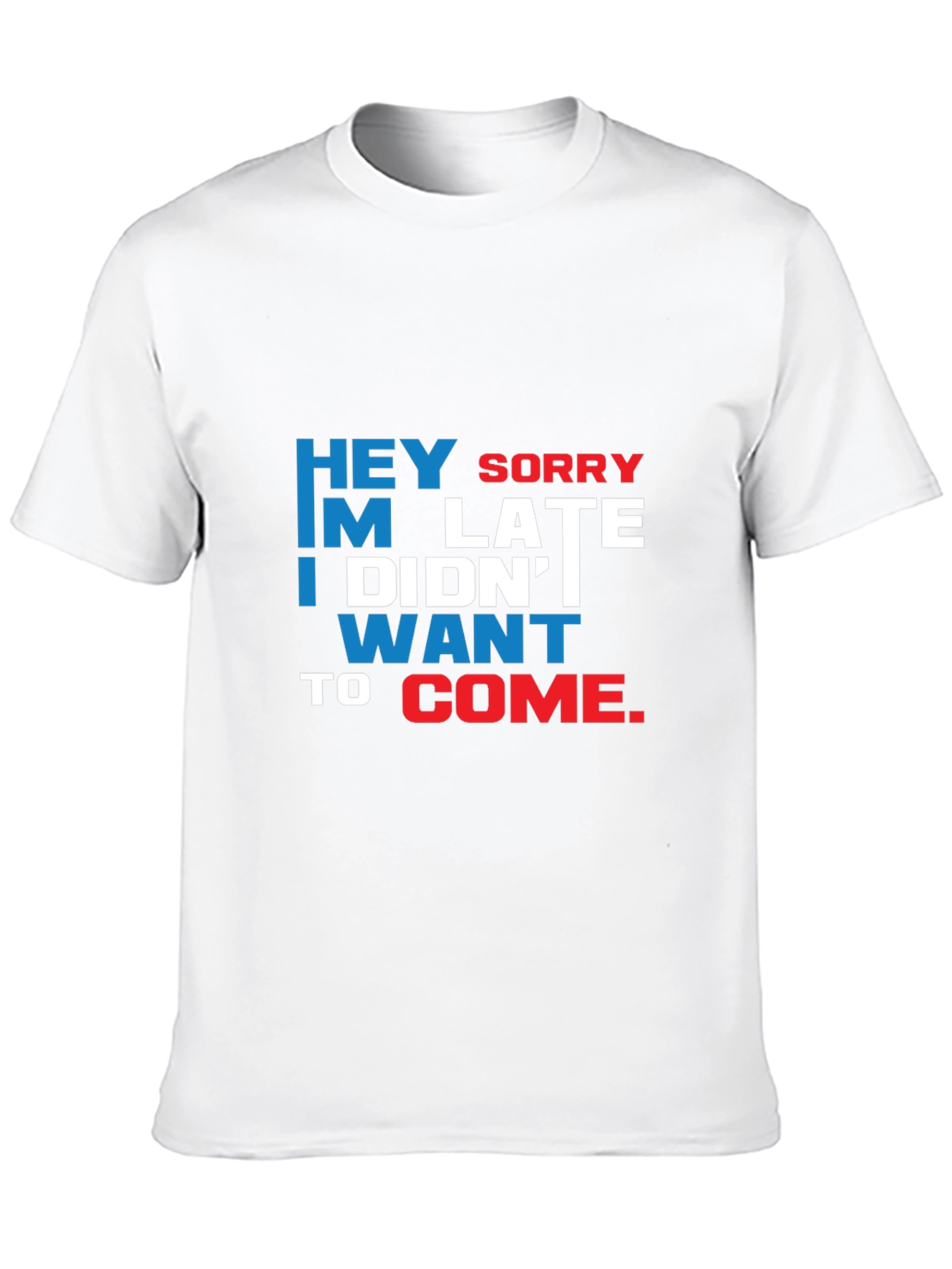 Funny Sarcastic Graphic T-Shirt: Hey Sorry Im Late