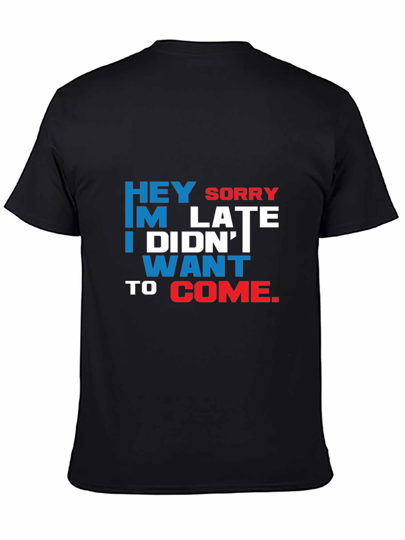 Funny Sarcastic Graphic T-Shirt: Hey Sorry Im Late