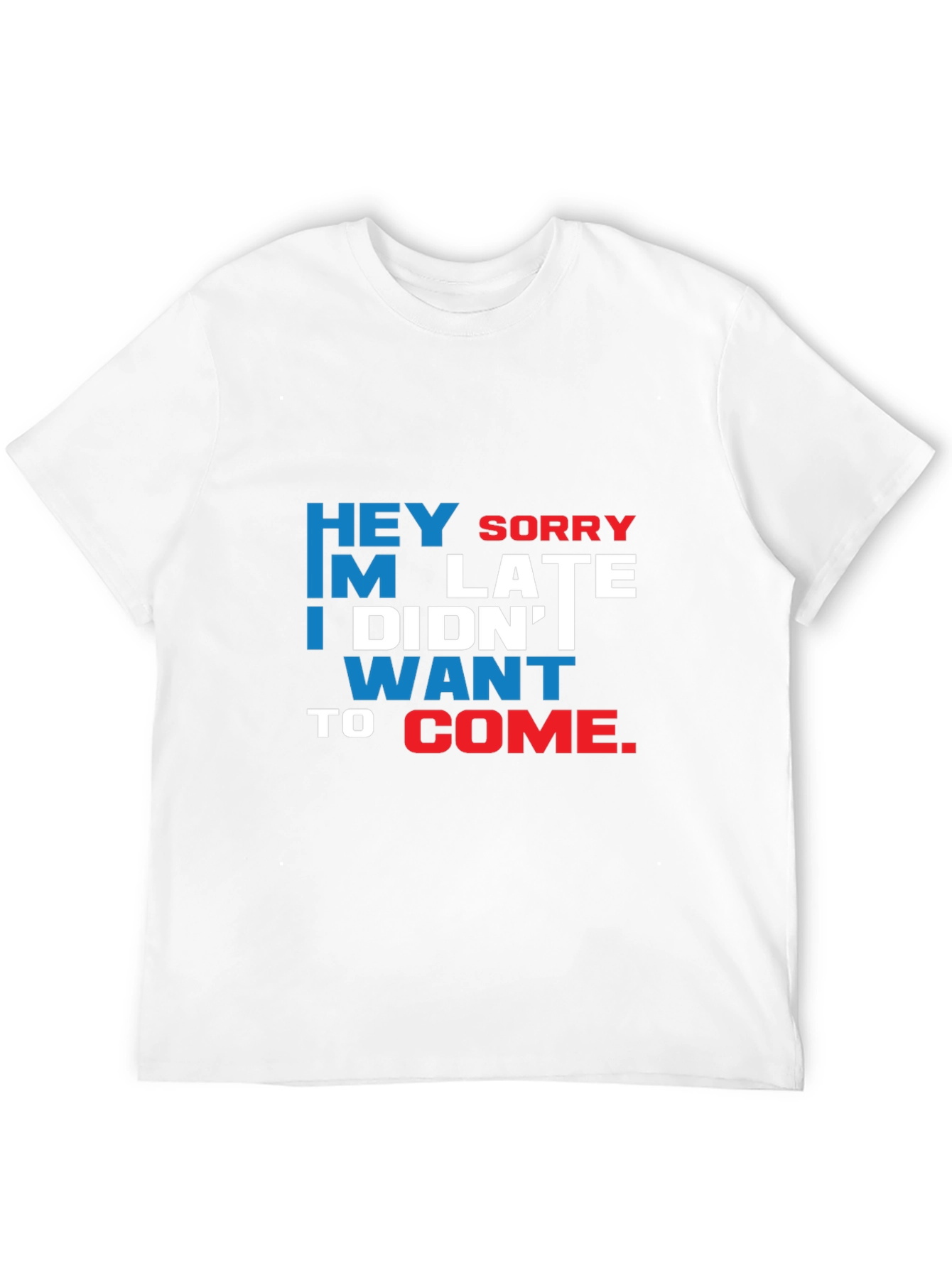 Funny Sarcastic Graphic T-Shirt: Hey Sorry Im Late