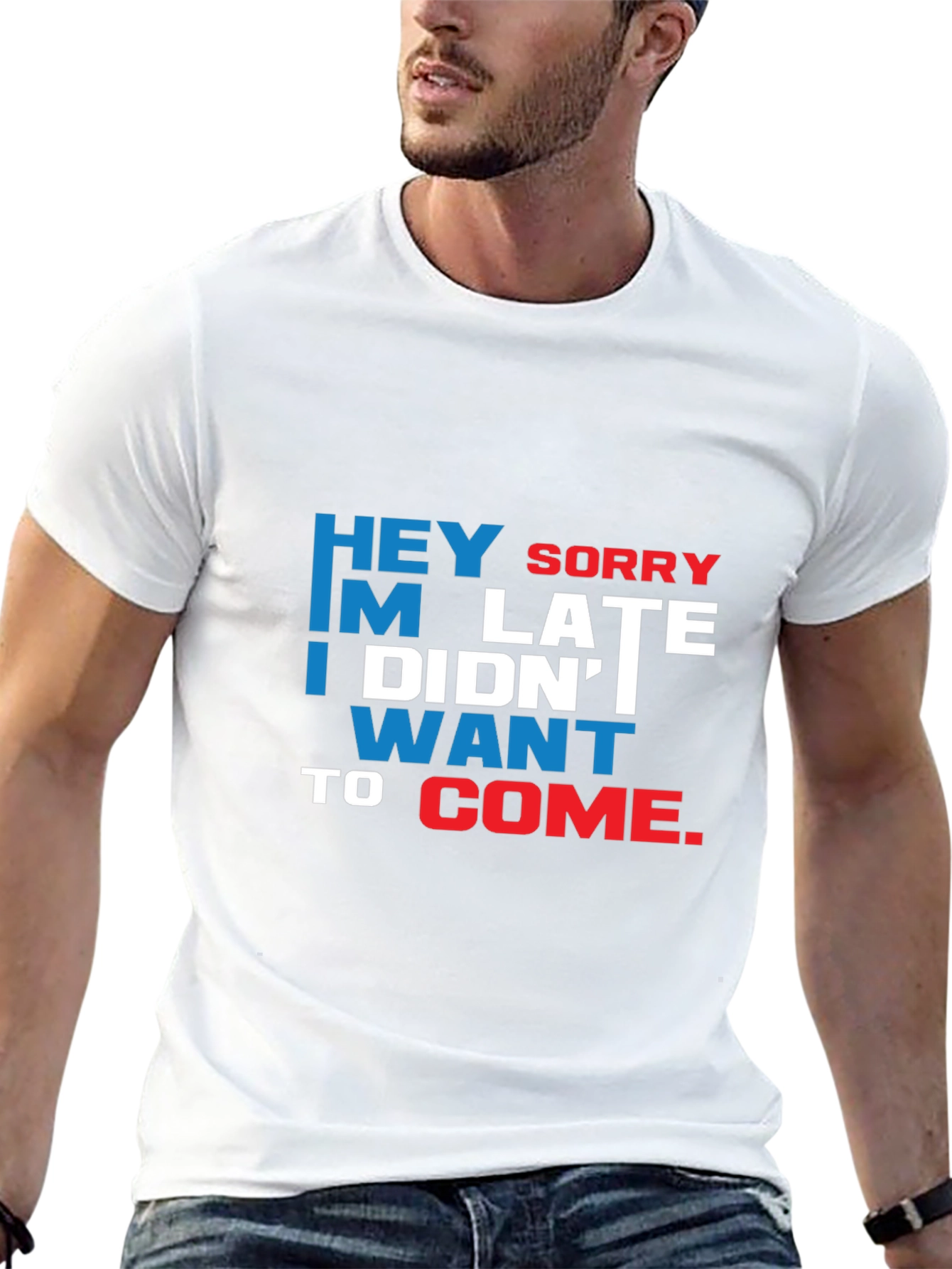 Funny Sarcastic Graphic T-Shirt: Hey Sorry Im Late