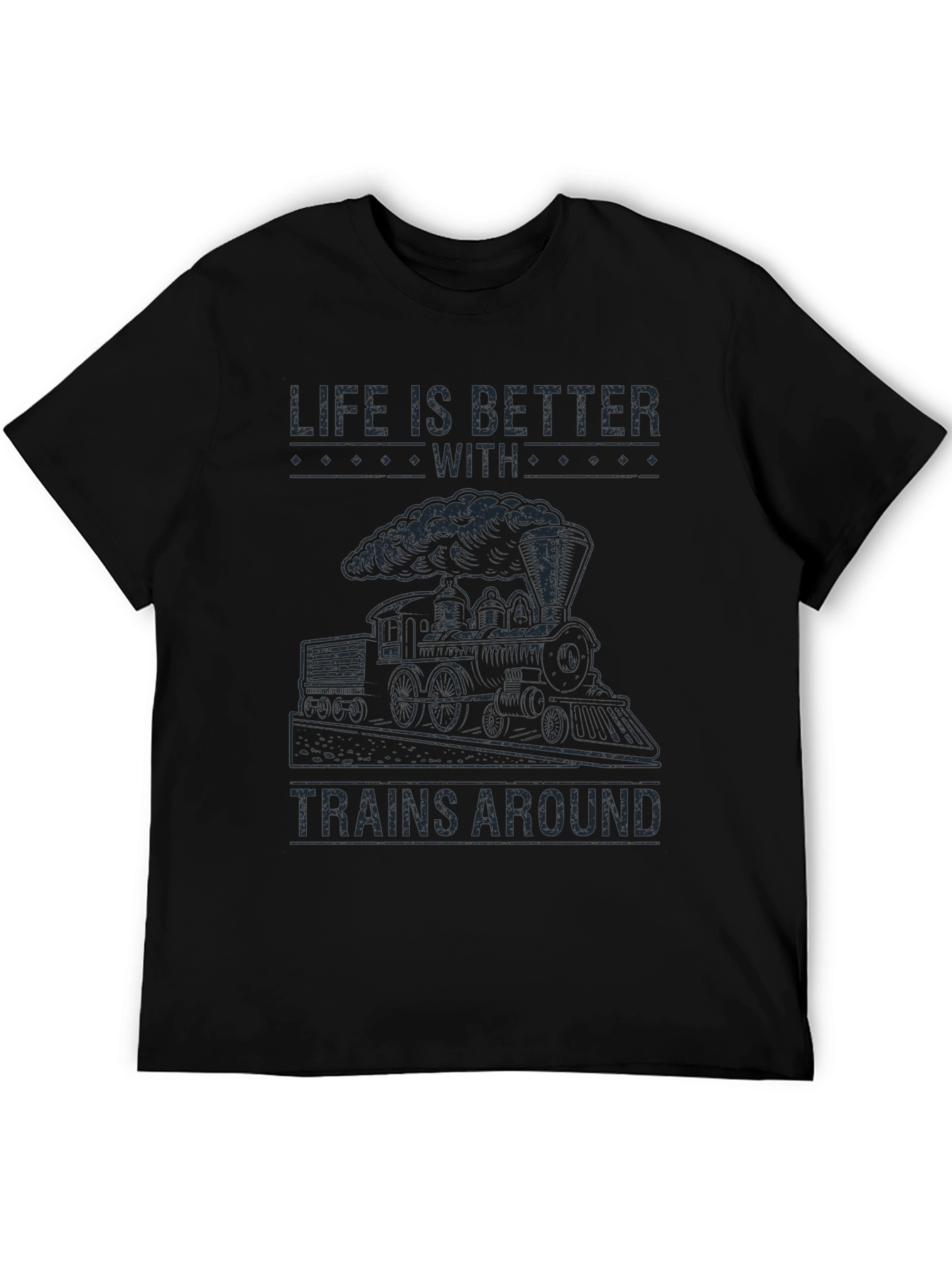 Life is Better With Trains Around T-Shirt