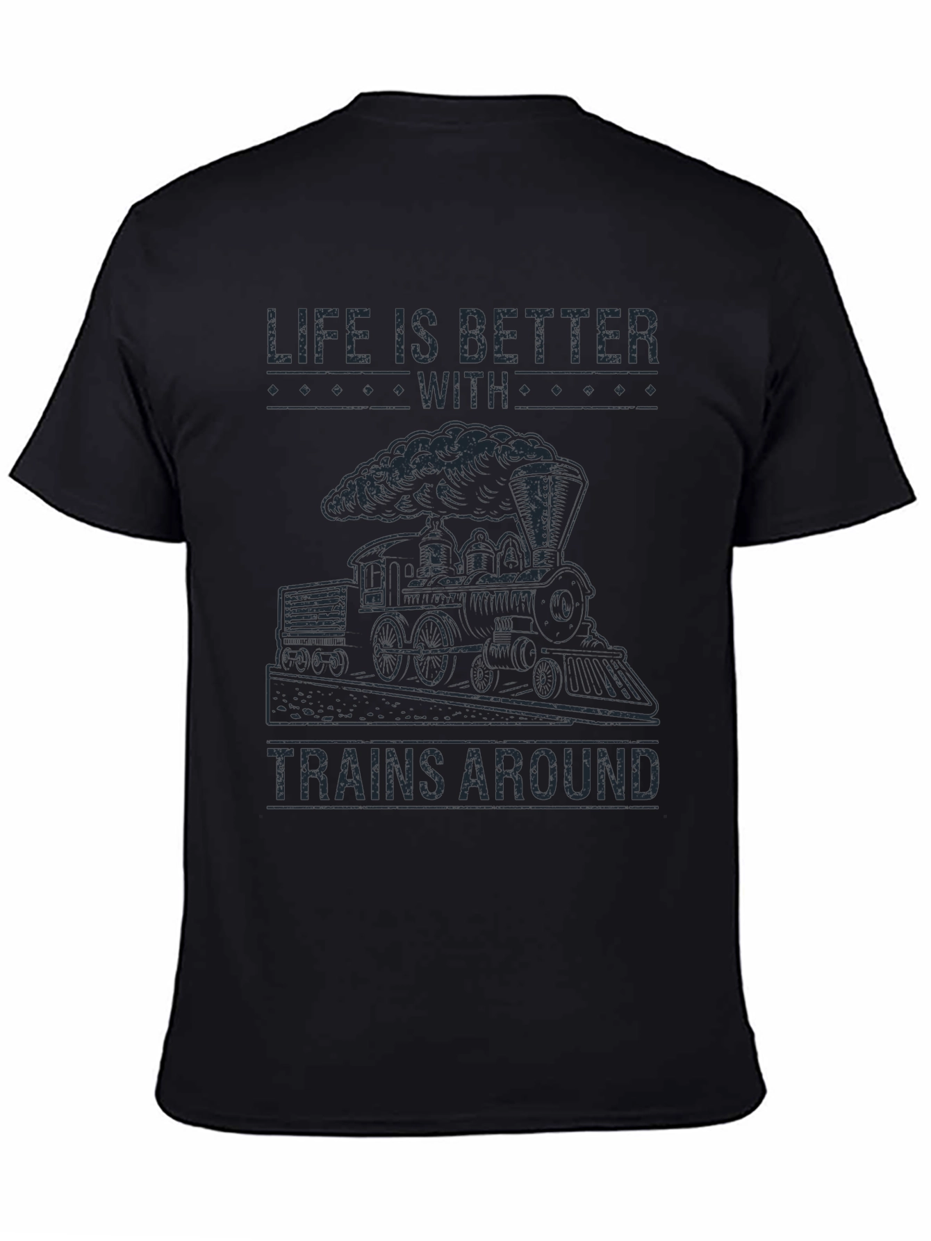 Life is Better With Trains Around T-Shirt