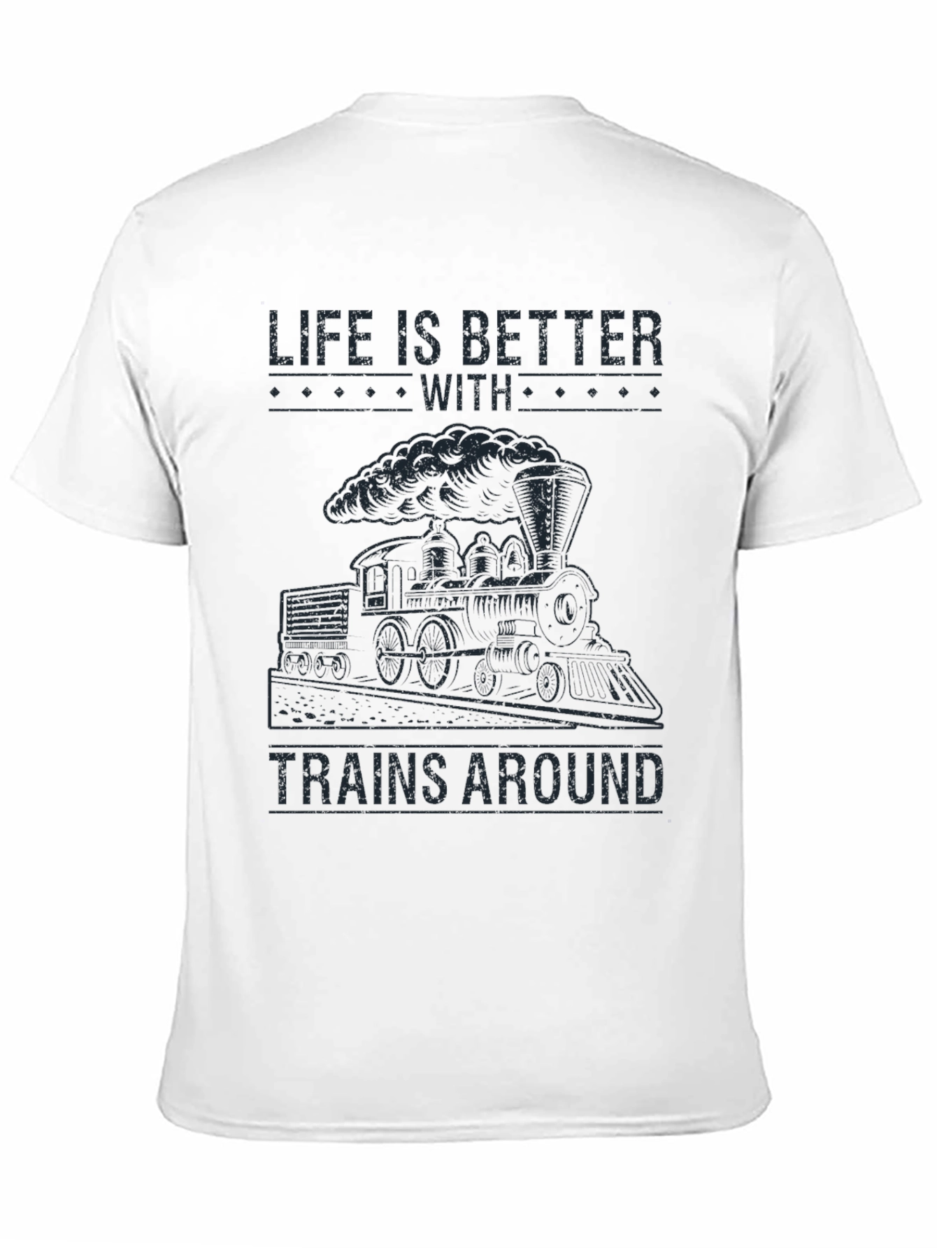 Life is Better With Trains Around T-Shirt