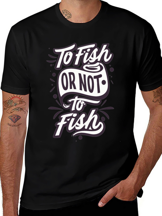 To Fish Or Not To Fish T-Shirt - Angler Humor Tee