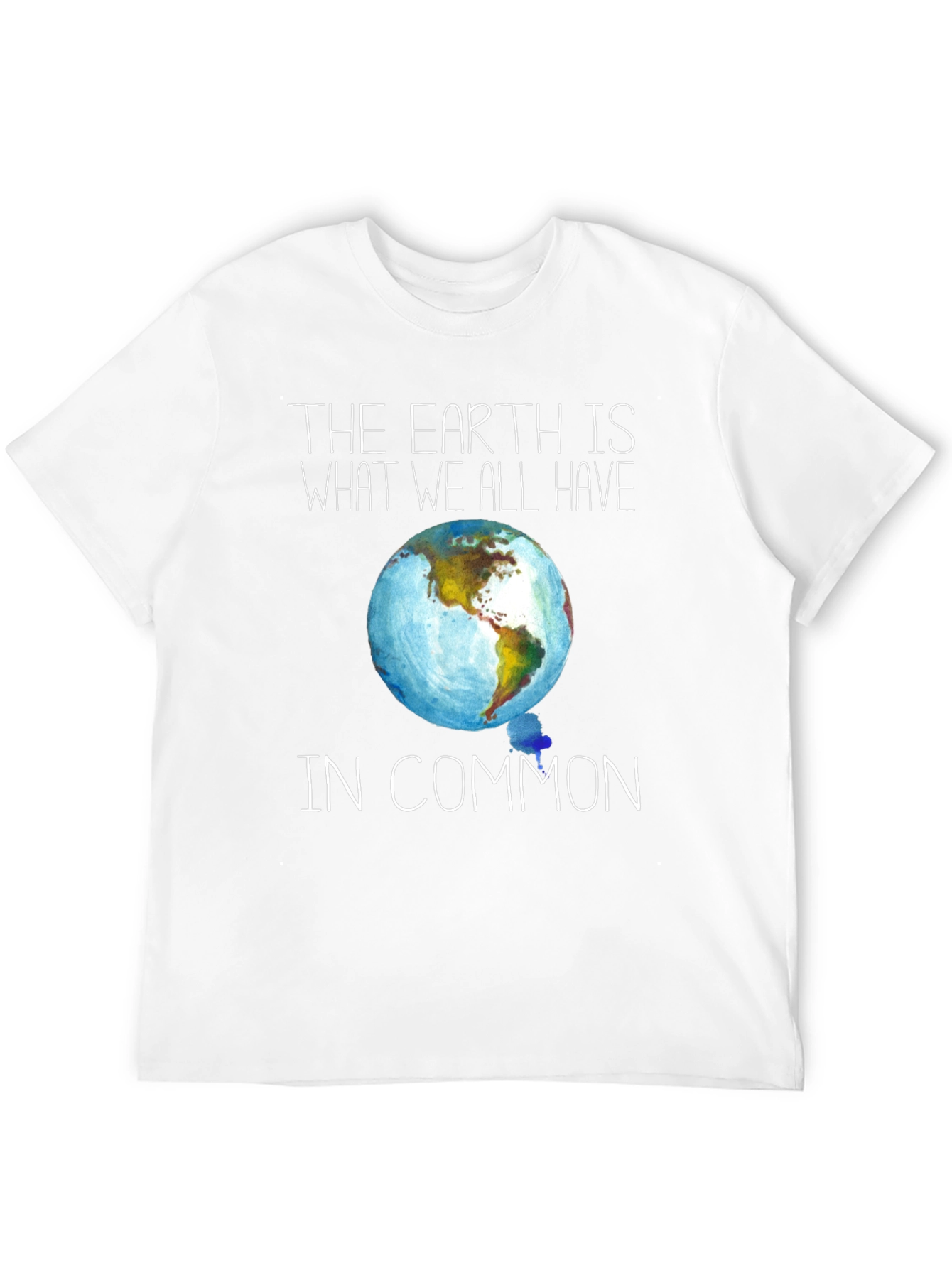 Earth Is What We All Have in Common T-Shirt