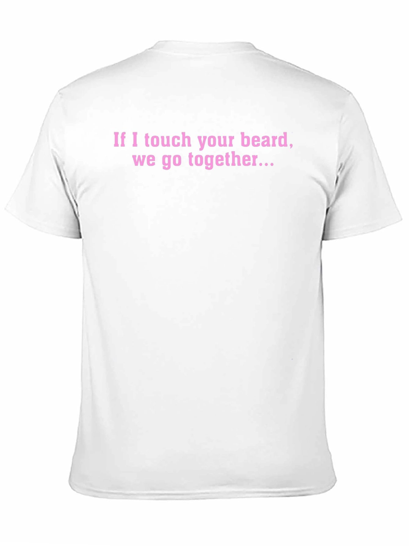 Funny Beard T-Shirt - If I Touch Your Beard...
