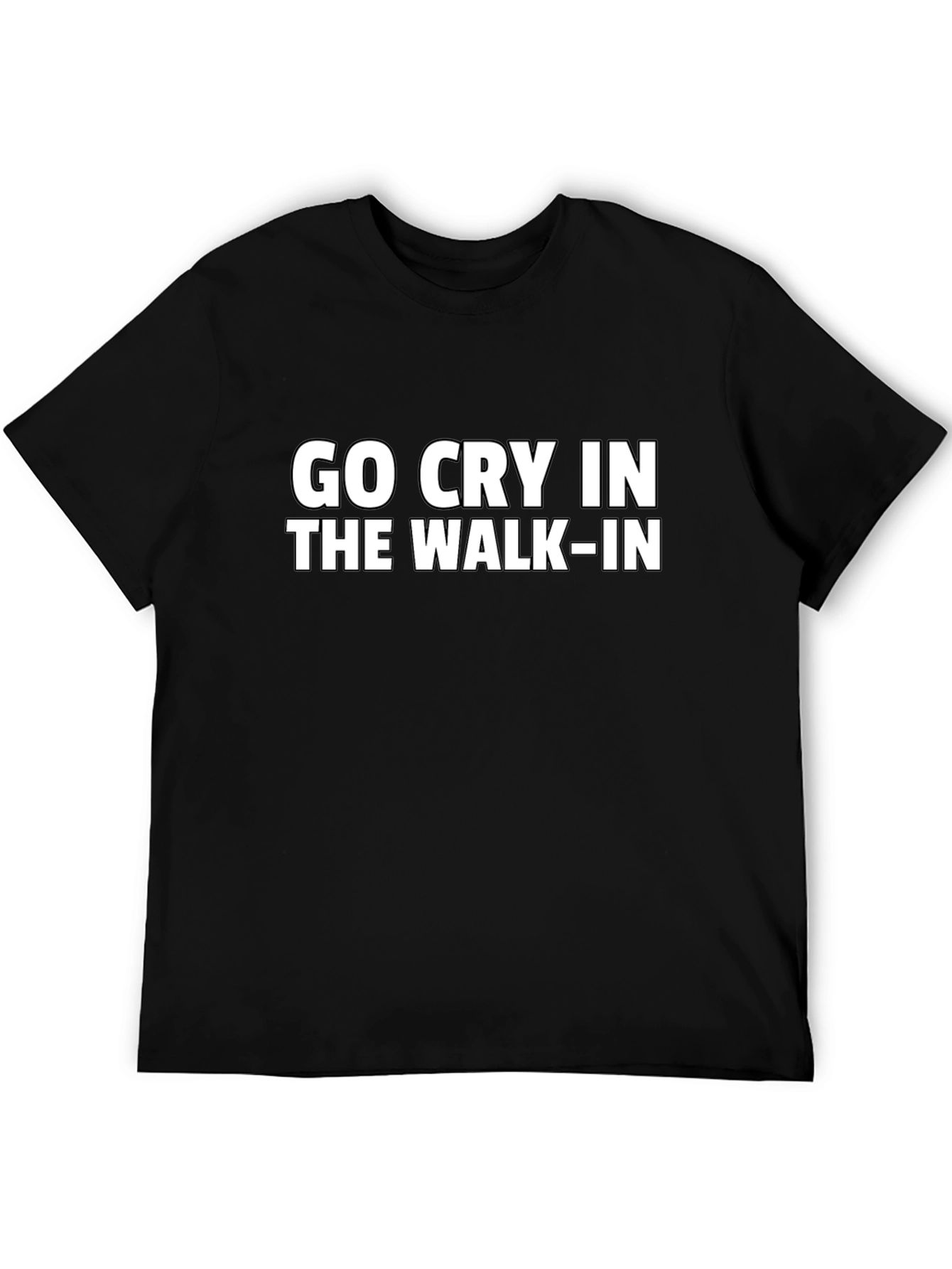 Go Cry in the Walk-In Funny Graphic Tee