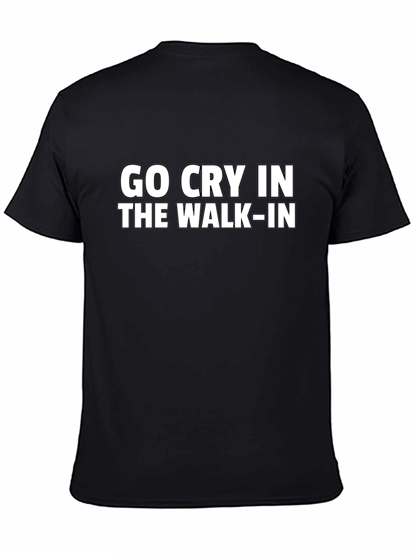 Go Cry in the Walk-In Funny Graphic Tee