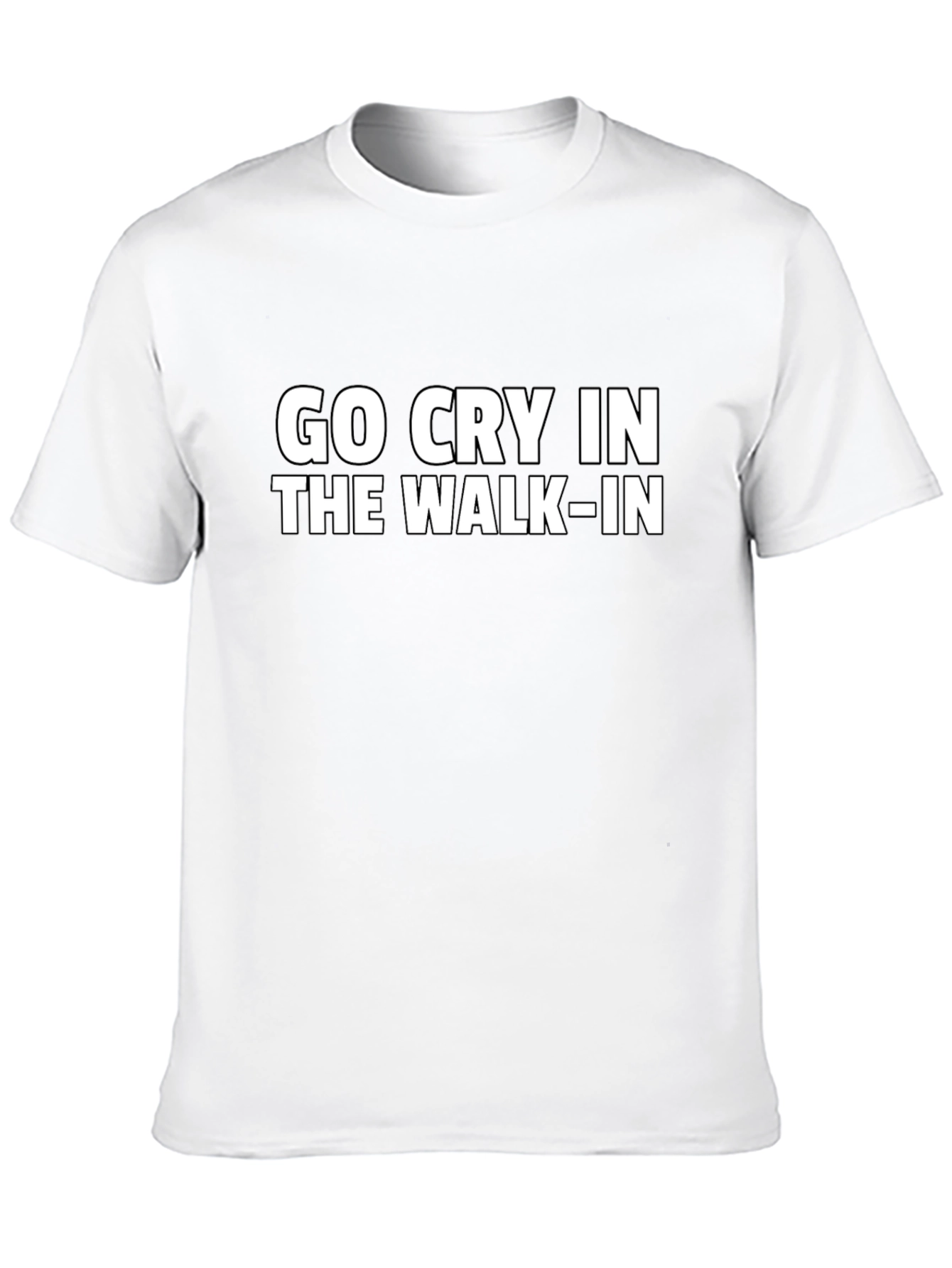 Go Cry in the Walk-In Funny Graphic Tee