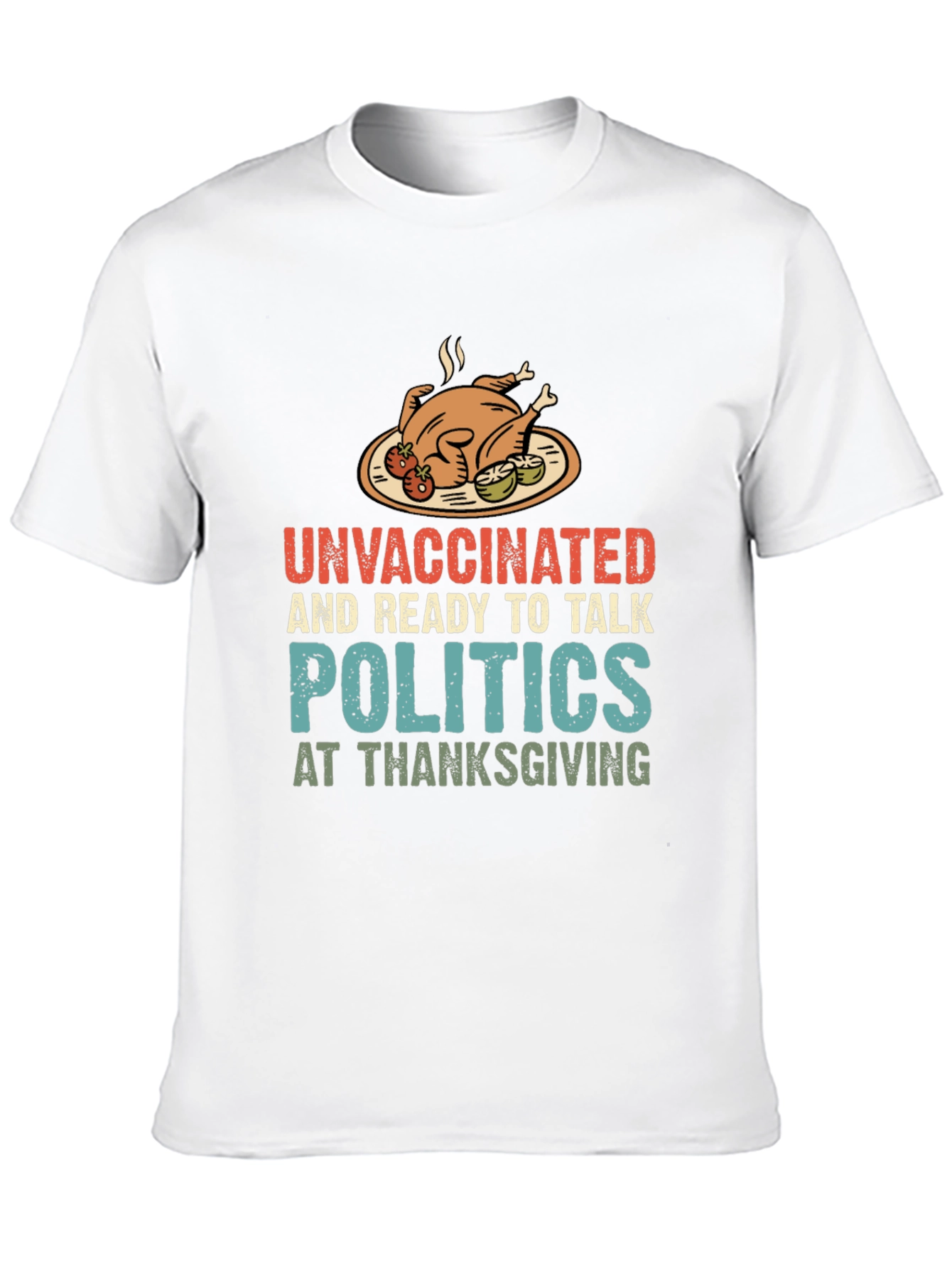 Unvaccinated Thanksgiving Politics Graphic T-Shirt