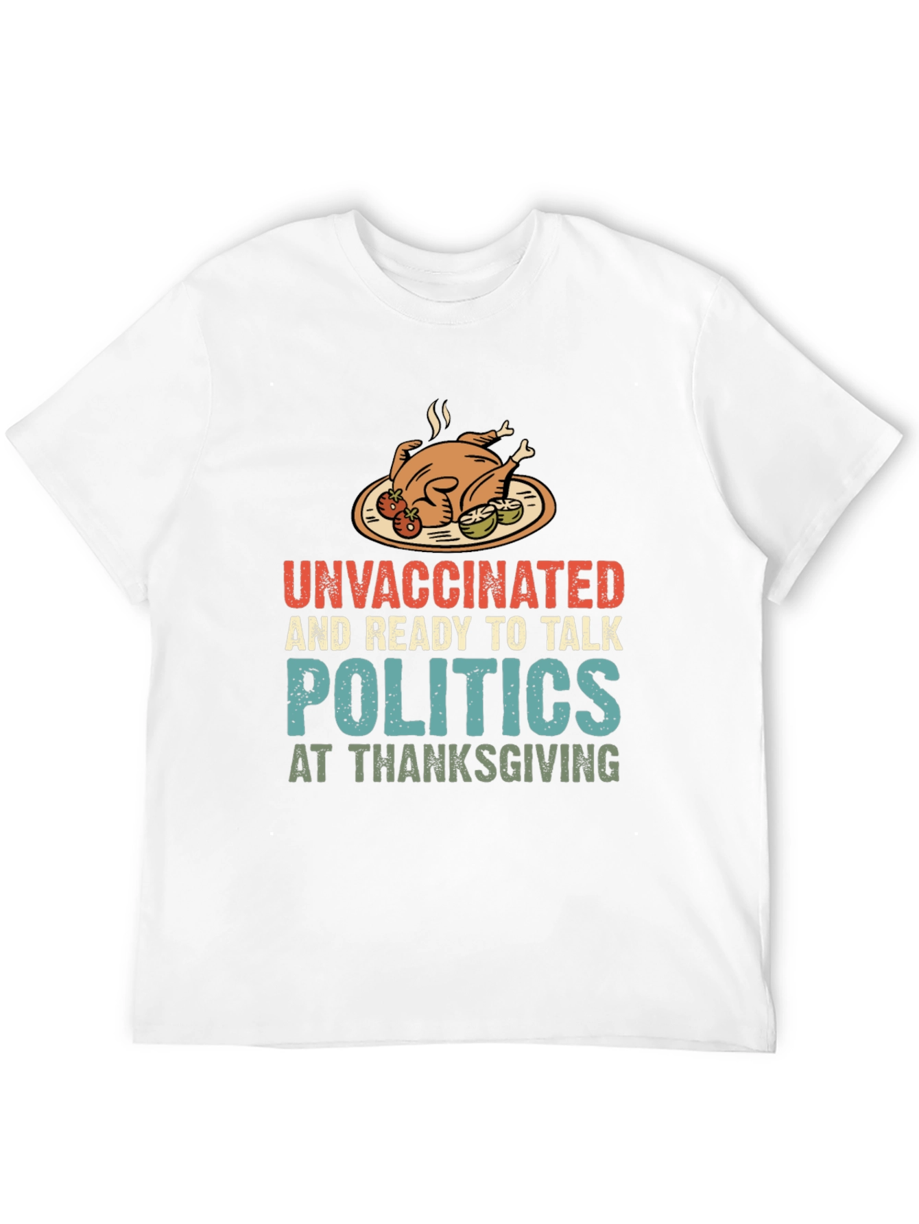 Unvaccinated Thanksgiving Politics Graphic T-Shirt