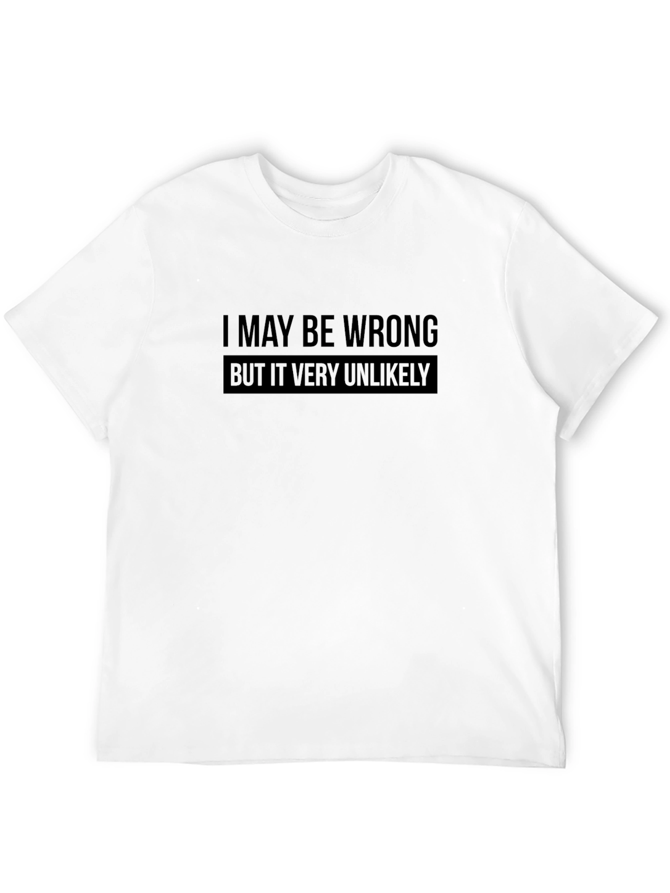 I May Be Wrong Funny Sarcastic T-Shirt