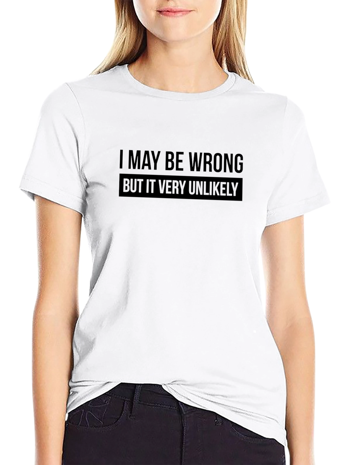 I May Be Wrong Funny Sarcastic T-Shirt