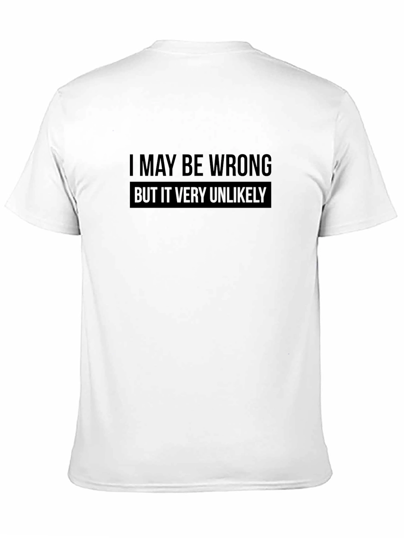 I May Be Wrong Funny Sarcastic T-Shirt