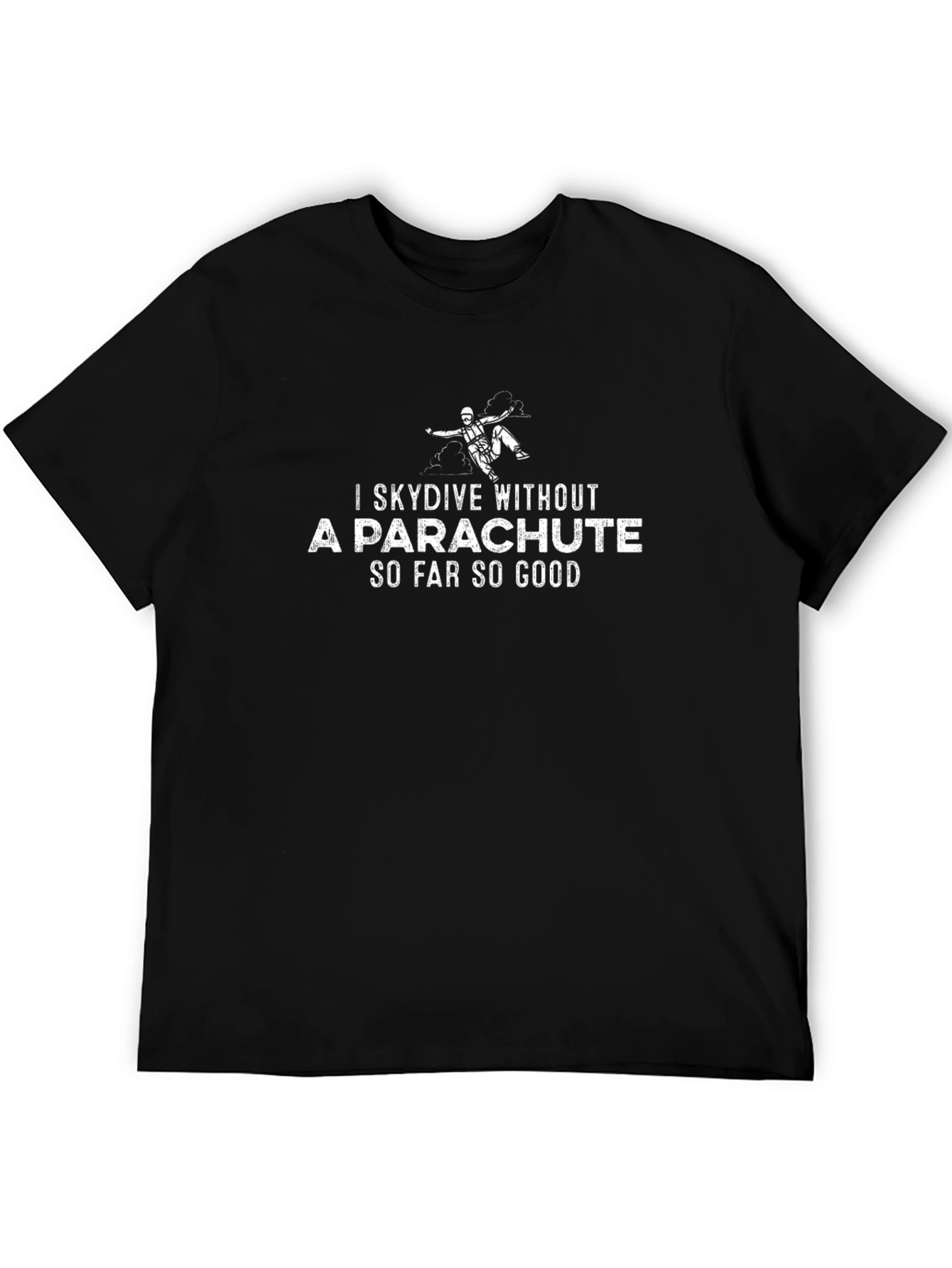 I Skydive Without A Parachute T-Shirt
