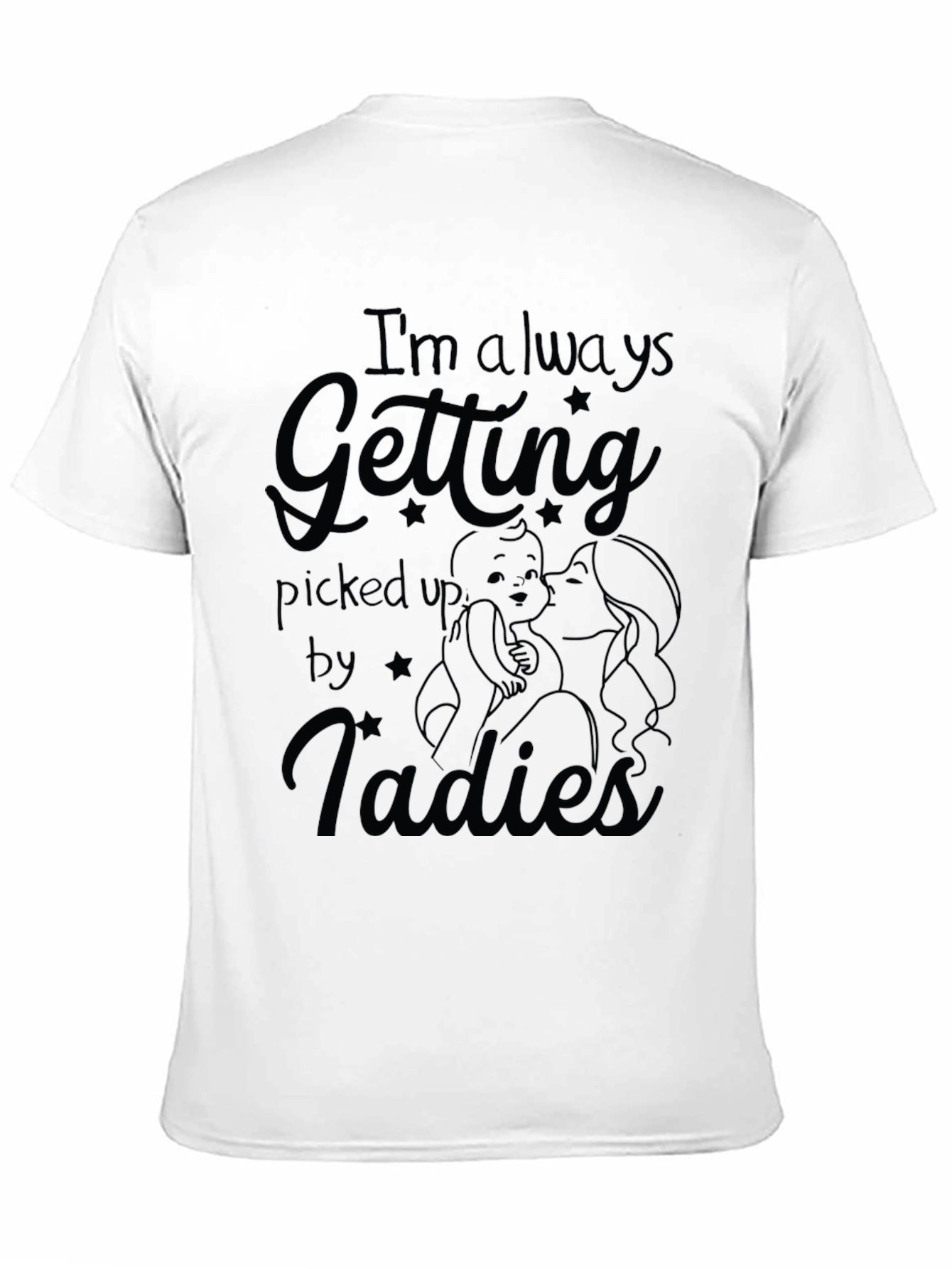 Im Always Getting Picked Up By Ladies Mens T-Shirt