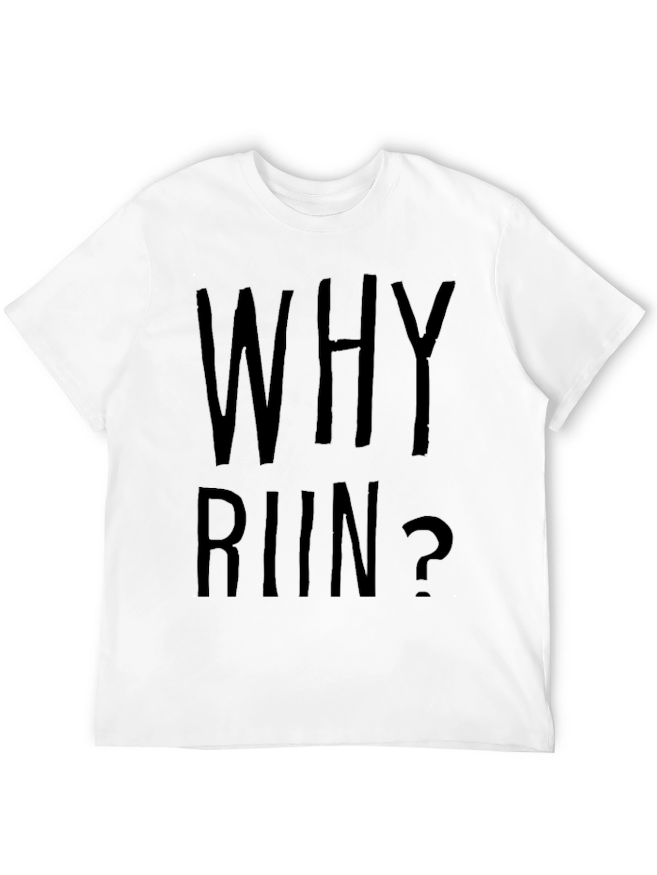 Why Run? Funny Sarcastic Graphic Tee