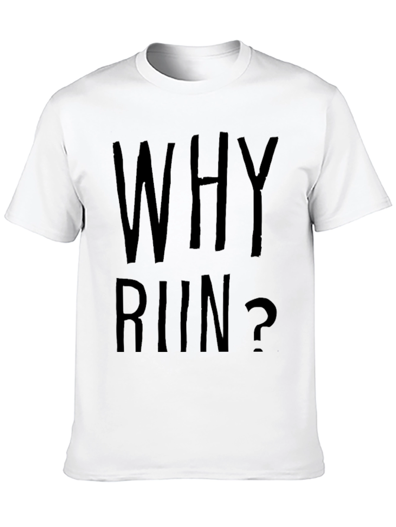 Why Run? Funny Sarcastic Graphic Tee