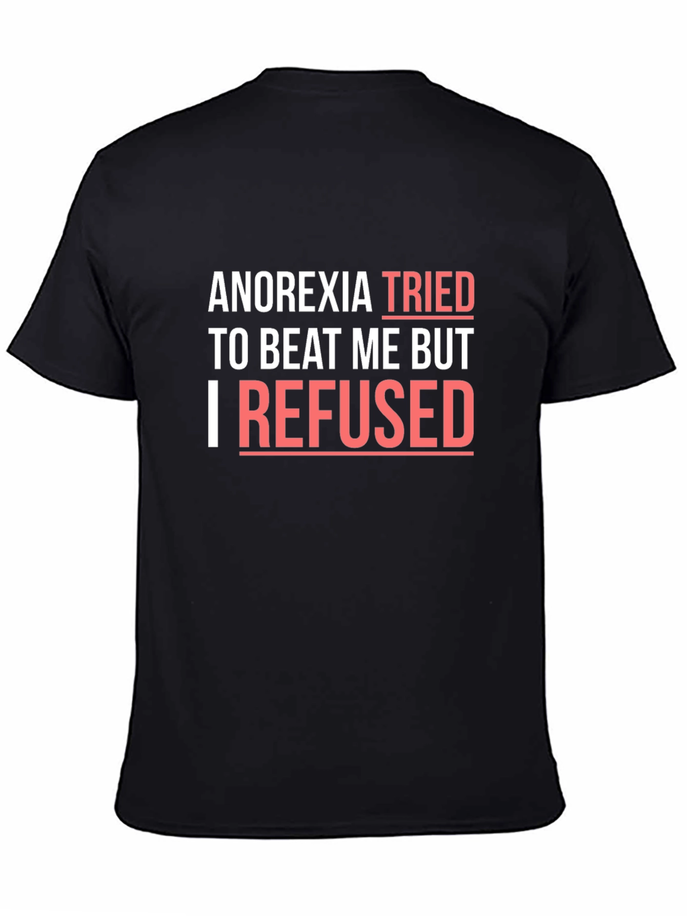 Anorexia Awareness T-Shirt - I Refused