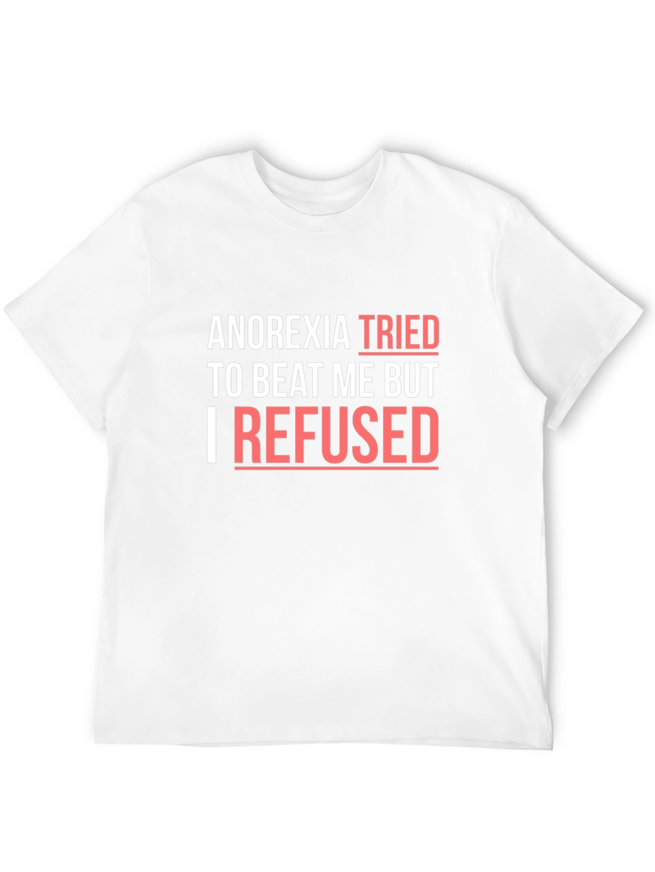 Anorexia Awareness T-Shirt - I Refused