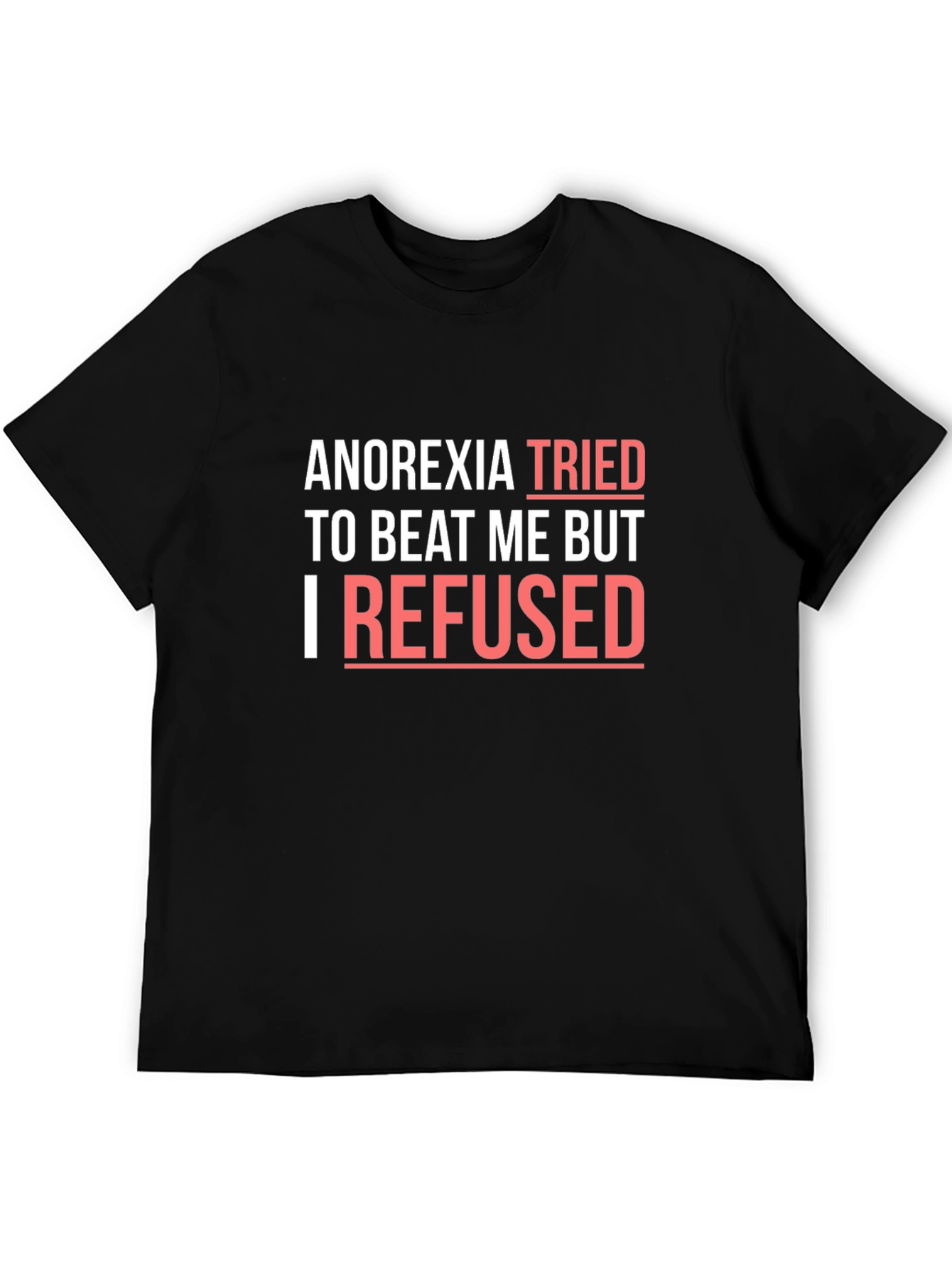 Anorexia Awareness T-Shirt - I Refused