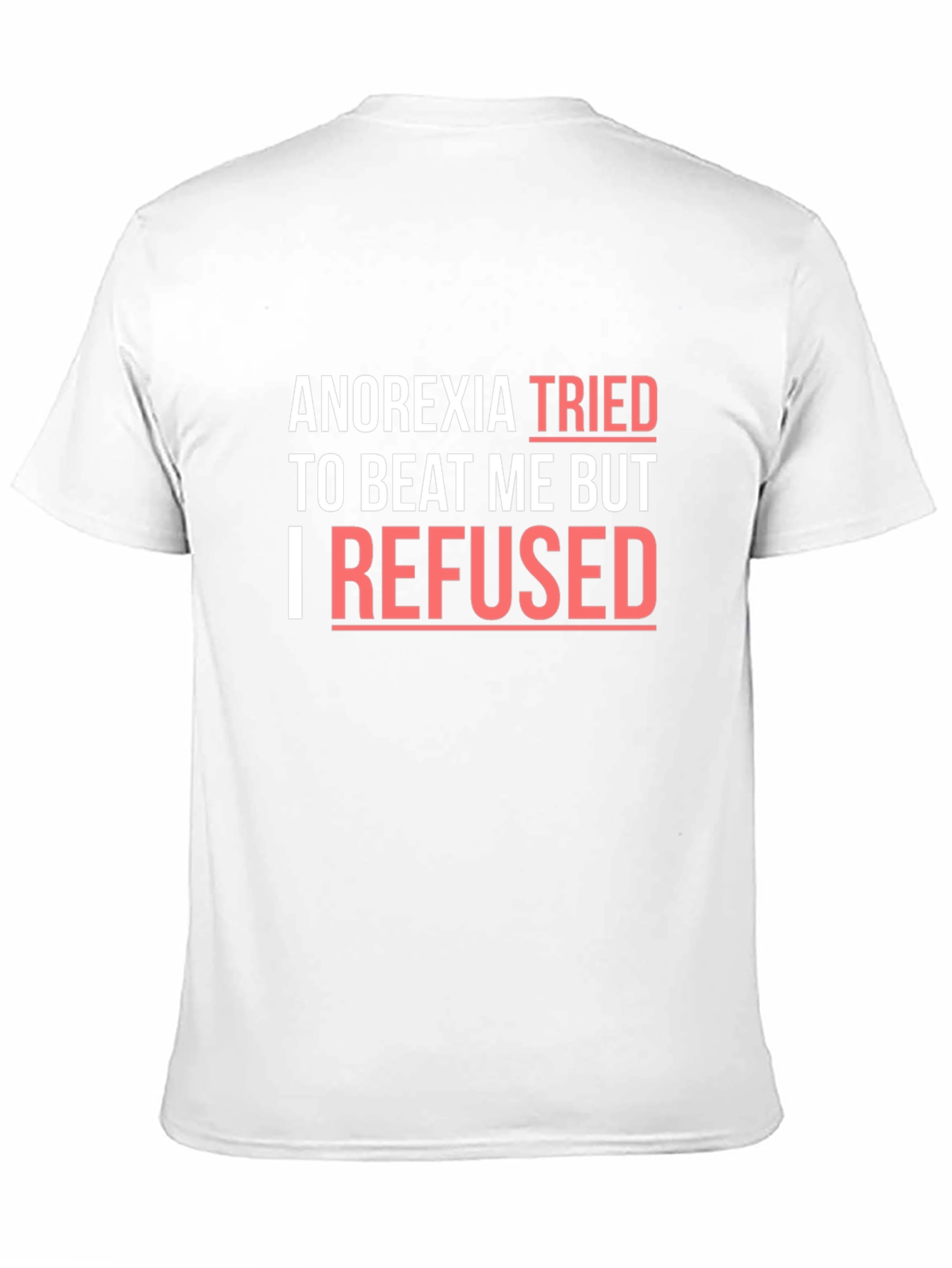 Anorexia Awareness T-Shirt - I Refused