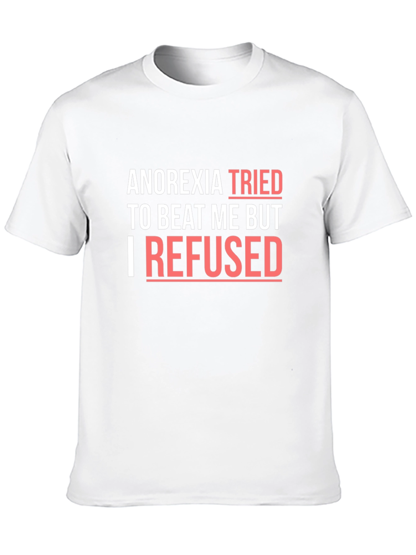 Anorexia Awareness T-Shirt - I Refused