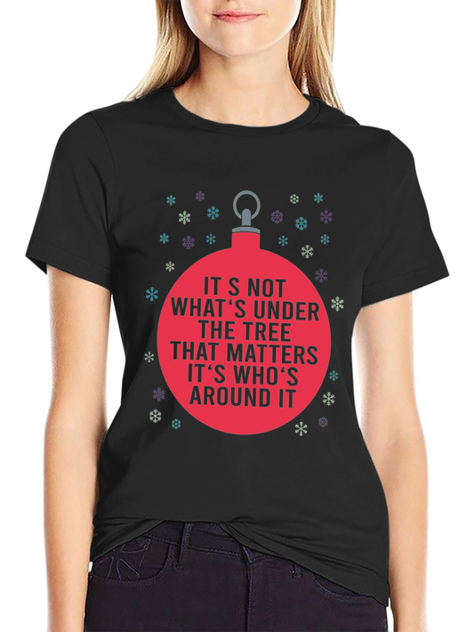 Holiday Cheer T-Shirt: Its Whos Around It